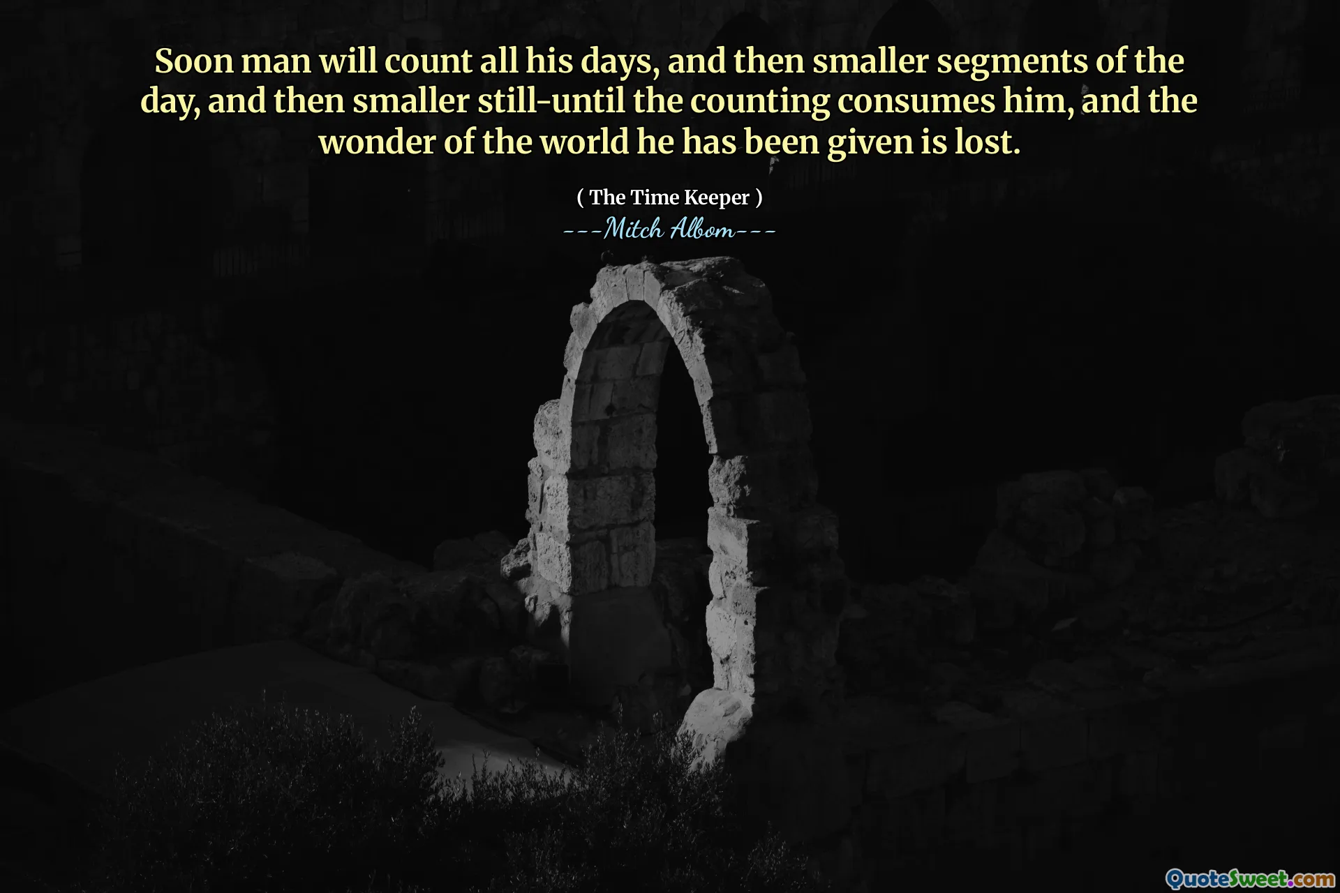 Segera manusia akan menghitung sepanjang hari, dan kemudian segmen yang lebih kecil hari itu, dan kemudian lebih kecil sampai penghitungan mengkonsumsinya, dan keajaiban dunia yang telah diberikannya hilang.