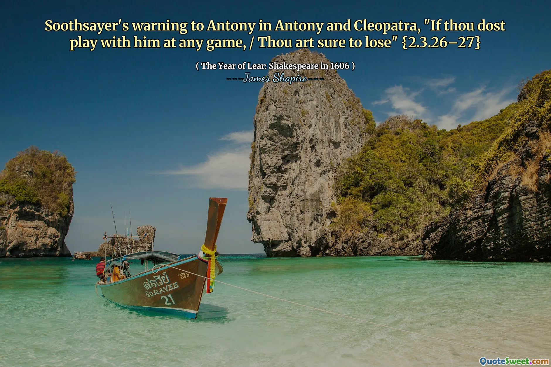 Soothsayer's warning to Antony in Antony and Cleopatra, "If thou dost play with him at any game, / Thou art sure to lose" {2.3.26–27}