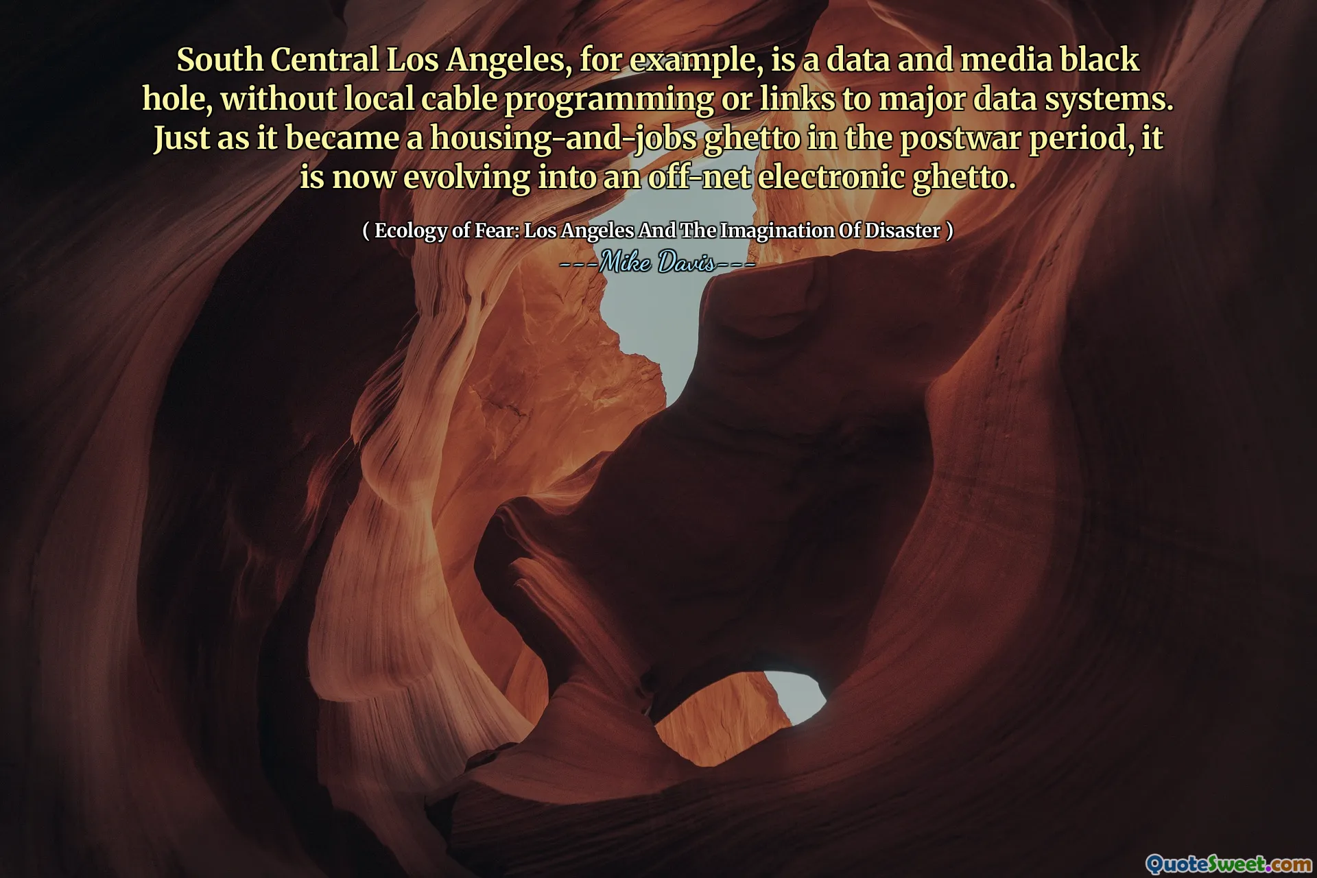 South Central Los Angeles, de exemplu, este o gaură neagră de date și media, fără programare locală de cablu sau legături către sisteme de date majore. La fel cum a devenit ghetoul pentru locuințe și joburi în perioada postbelică, acum evoluează într-un ghetou electronic off-net.