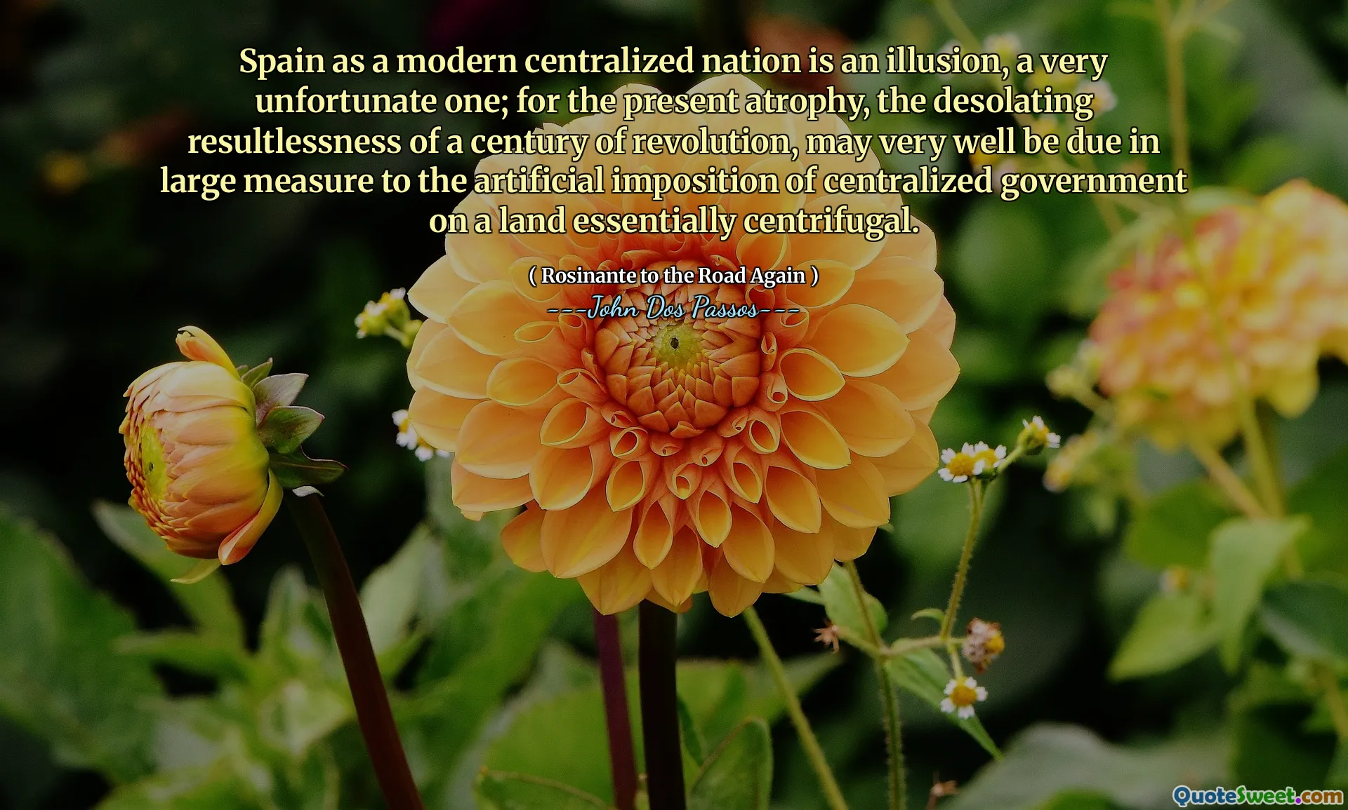 Испания как современная централизованная нация - это иллюзия, очень неудачная; Для нынешней атрофии, опустошающая оставленность столетия революции, вполне может быть в значительной степени связана с искусственным наложением централизованного правительства на землю, по существу, центробежную.