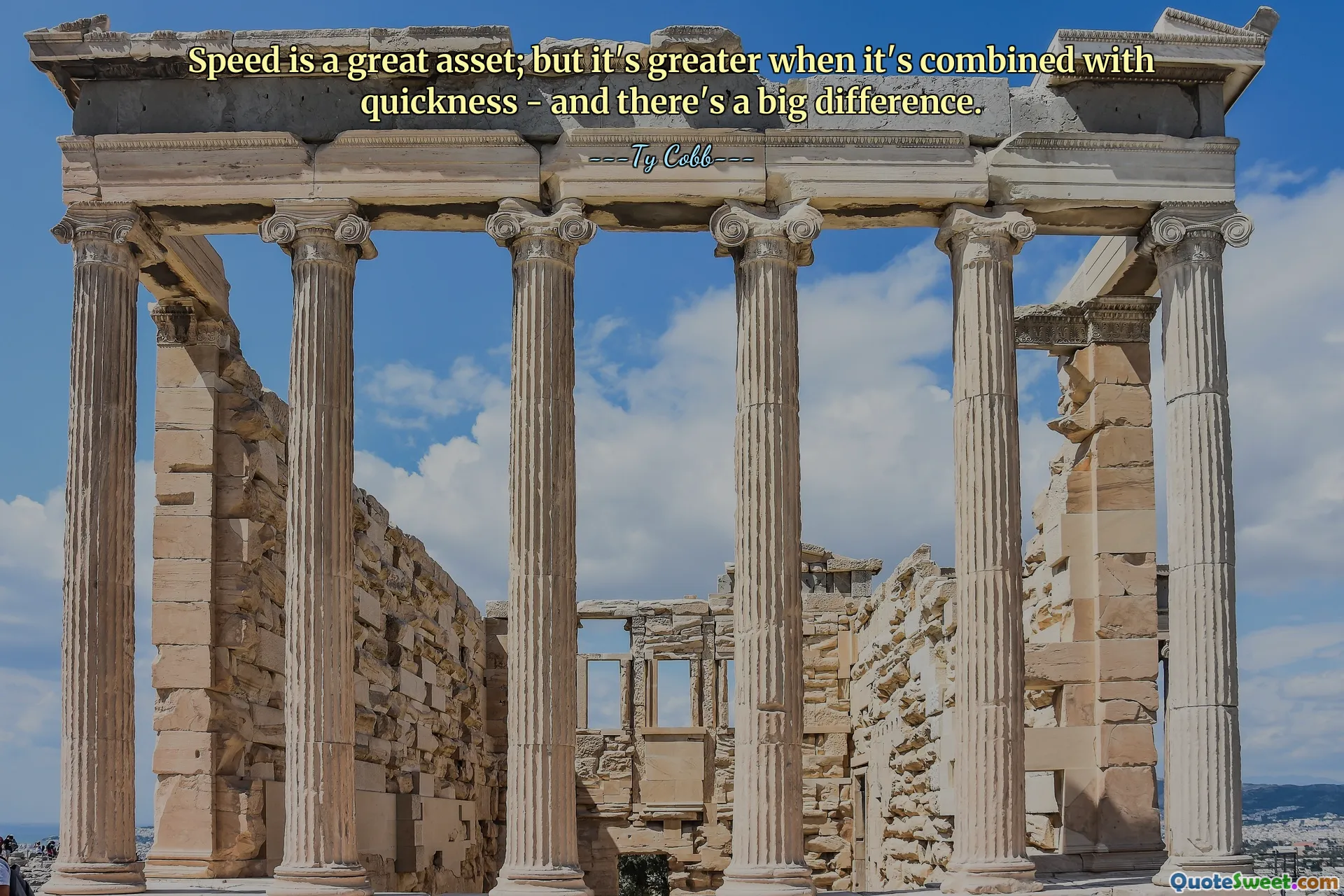 Speed is a great asset; but it's greater when it's combined with quickness - and there's a big difference.