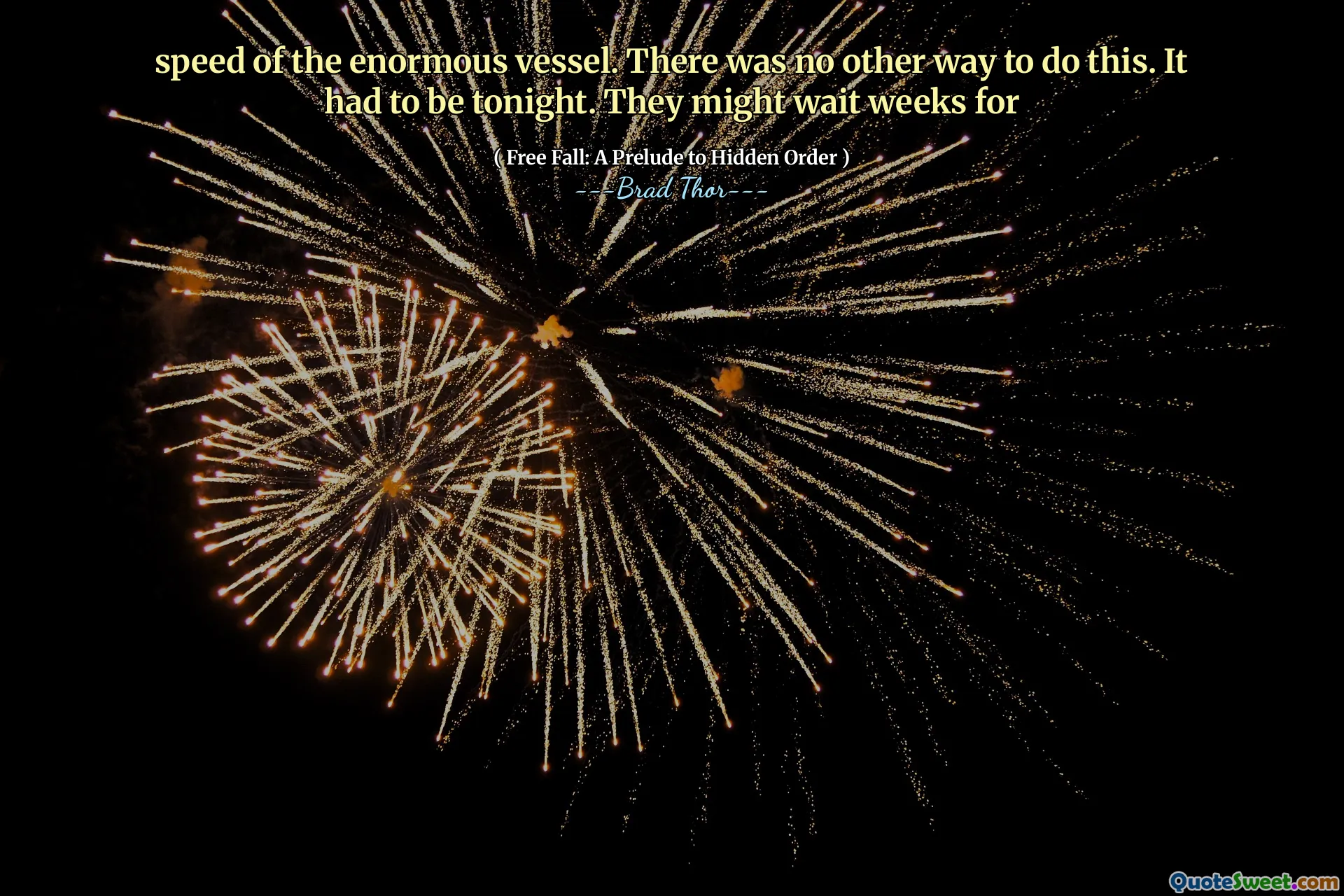 hastigheten på det enorma fartyget. Det fanns inget annat sätt att göra detta. Det måste vara ikväll. De kan vänta veckor på