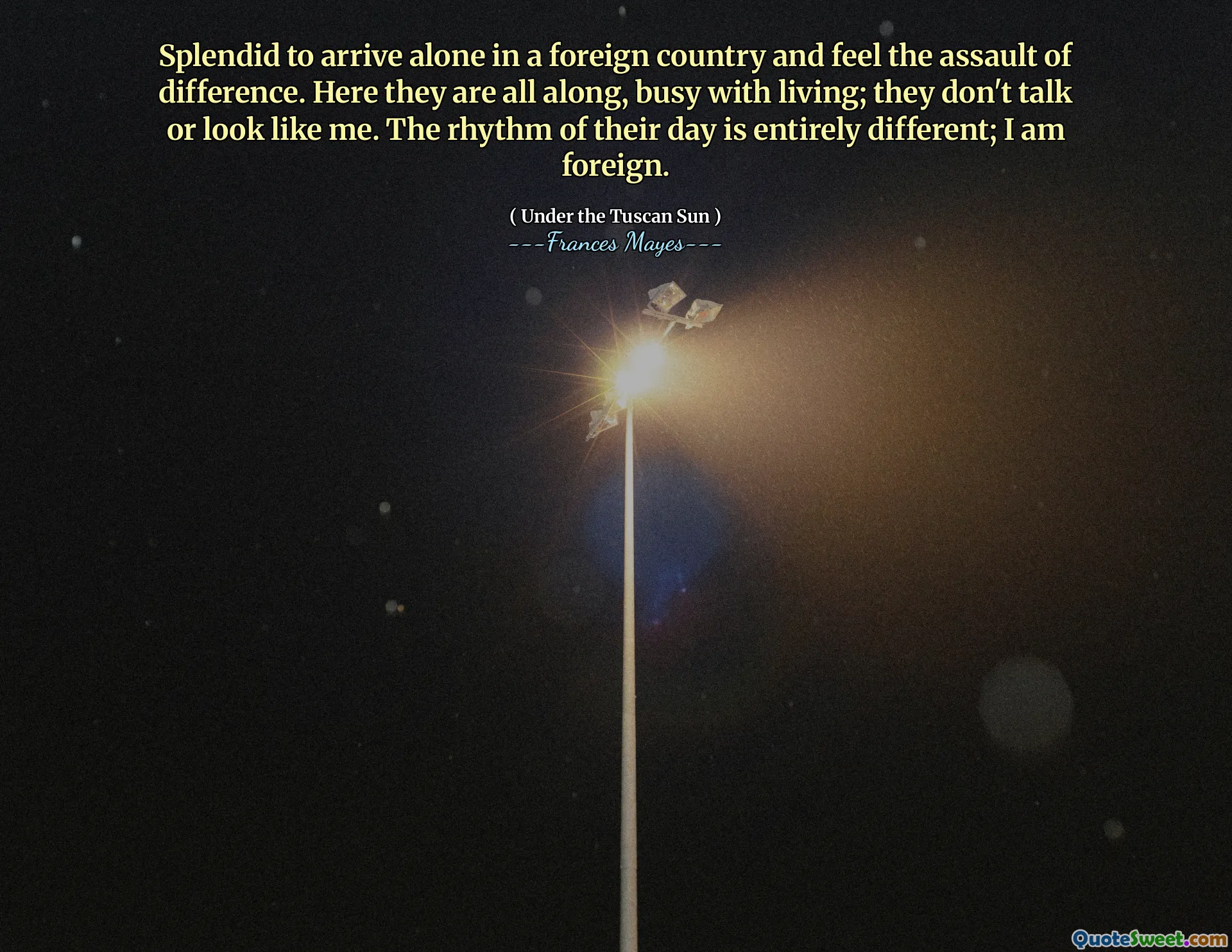 Wspaniale przybywa sam w obcym kraju i poczuć atak na różnicę. Tutaj są przez cały czas, zajęci życiem; Nie rozmawiają ani nie wyglądają jak ja. Rytm ich czasów jest zupełnie inny; Jestem obcy.