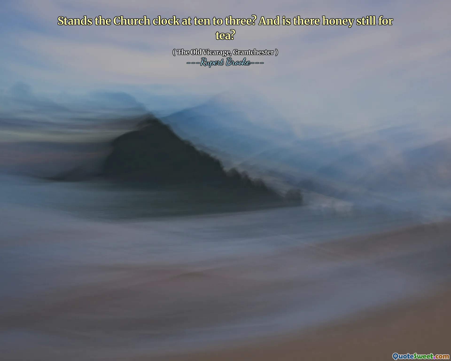 Stands the Church clock at ten to three? And is there honey still for tea?