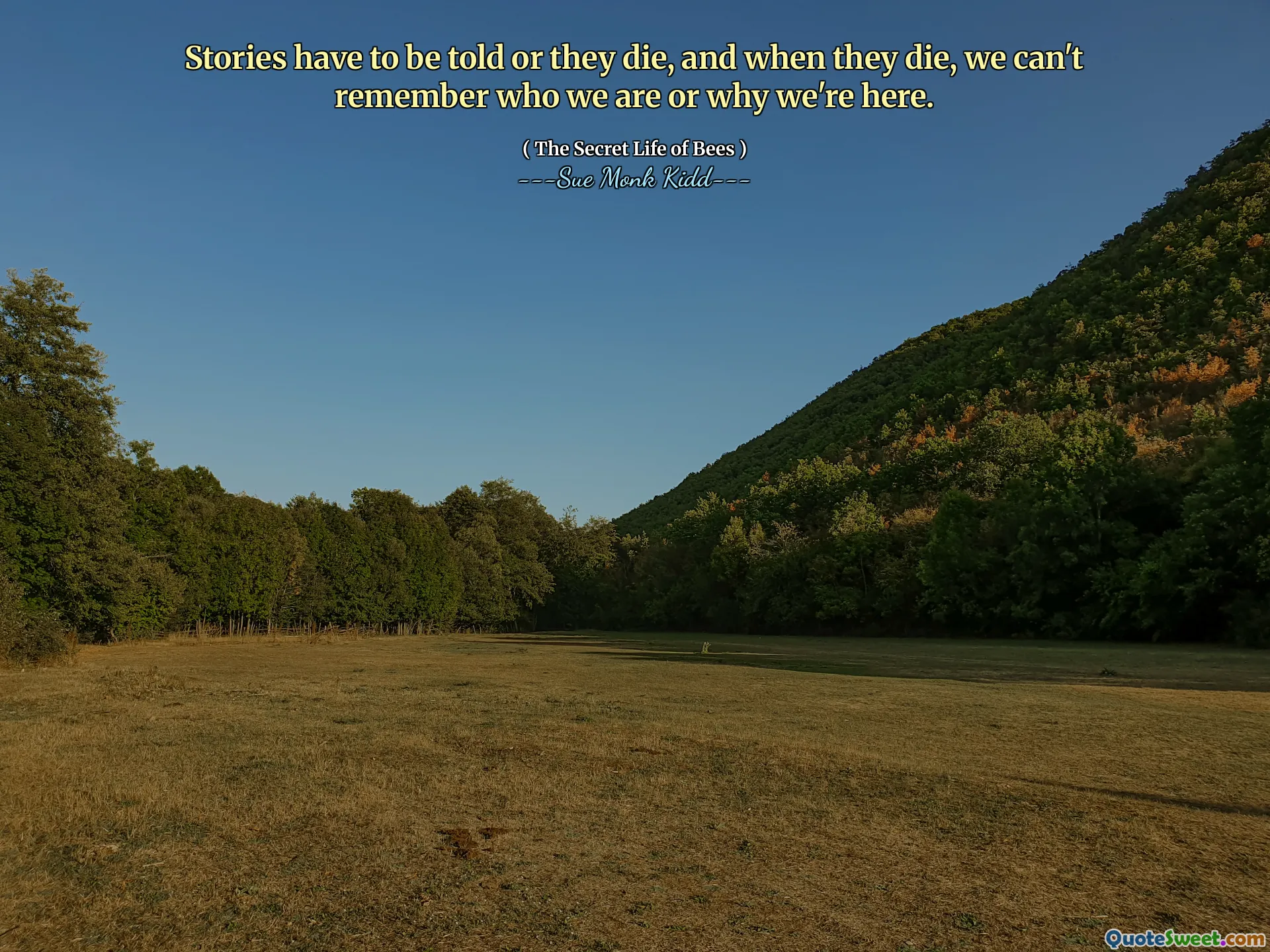 Historie muszą być opowiadane lub umierają, a kiedy umierają, nie pamiętamy, kim jesteśmy ani dlaczego tu jesteśmy.