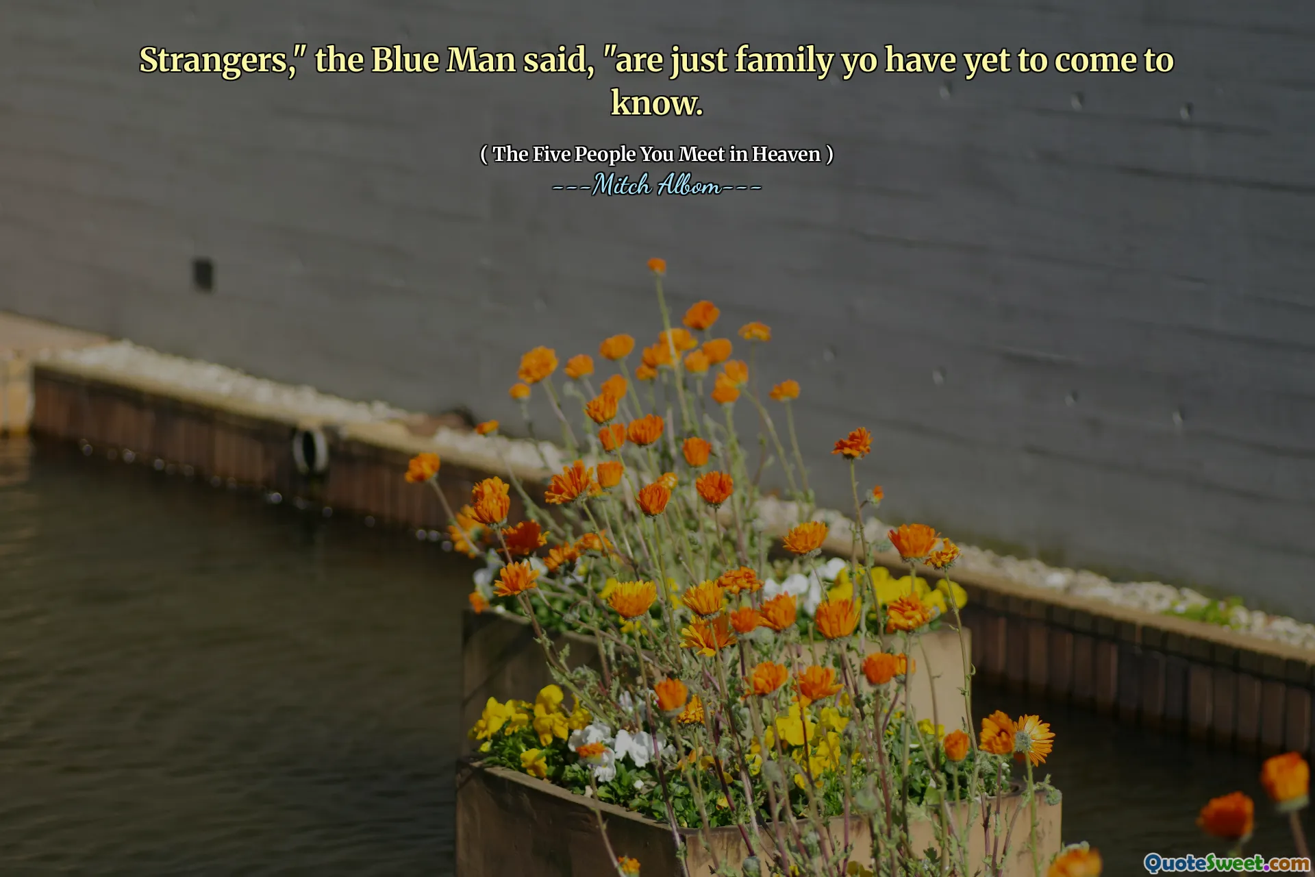 Strangers," the Blue Man said, "are just family yo have yet to come to know.