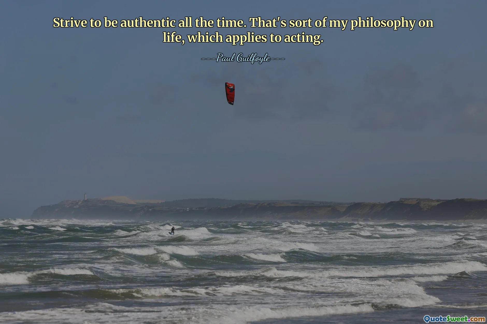 Esfuércese por ser auténtico todo el tiempo. Esa es mi filosofía de vida, que se aplica a la actuación.