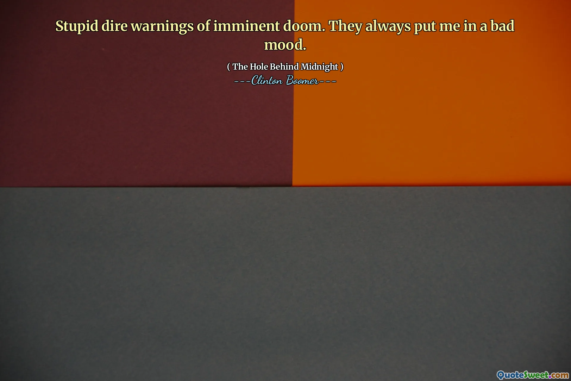 Stupid dire warnings of imminent doom. They always put me in a bad mood.