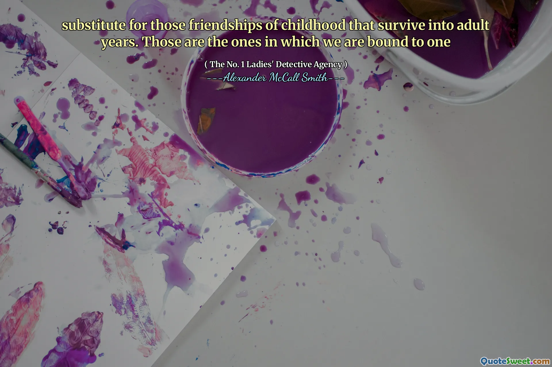 代替那些生存到成人年的童年的友谊。这些是我们被束缚的