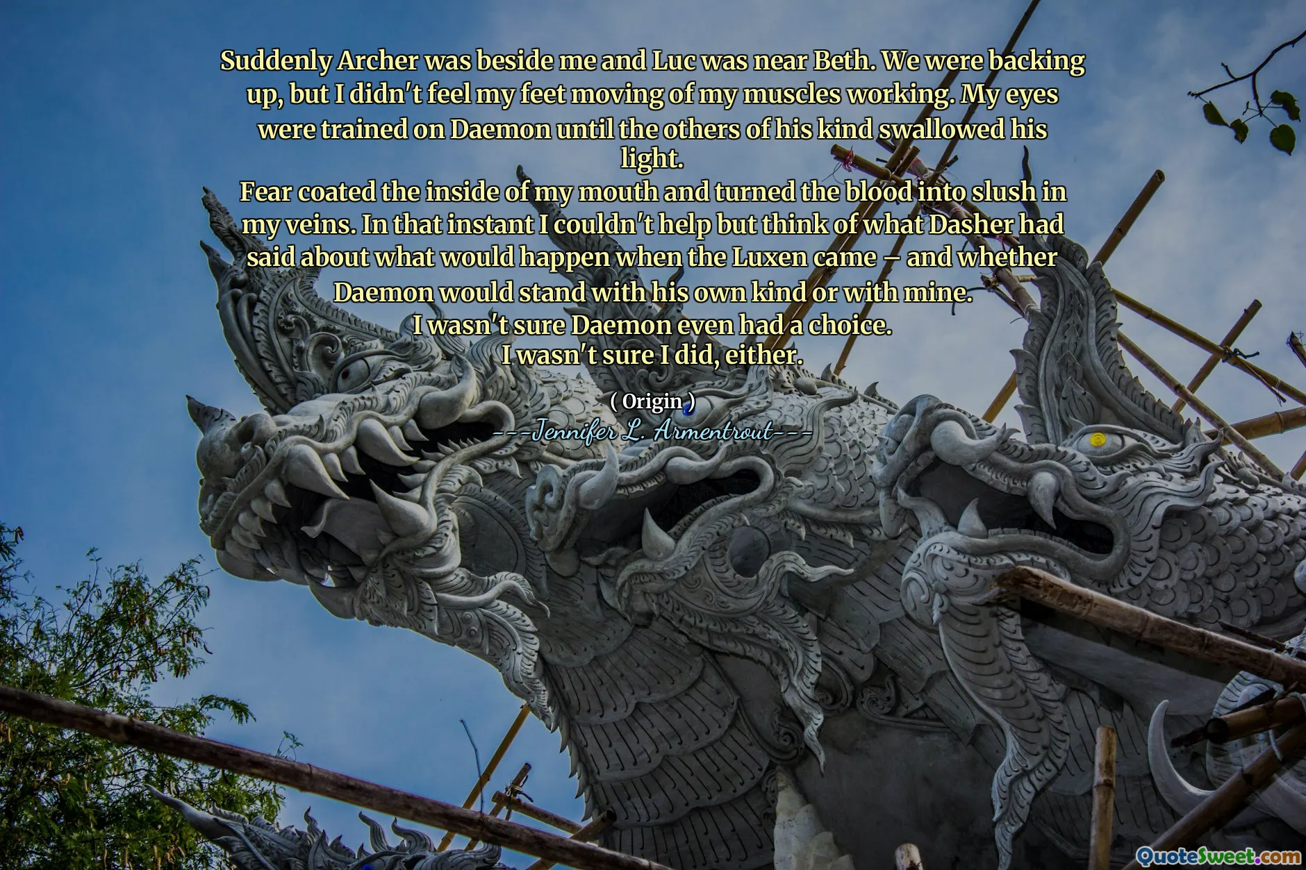 Suddenly Archer was beside me and Luc was near Beth. We were backing up, but I didn't feel my feet moving of my muscles working. My eyes were trained on Daemon until the others of his kind swallowed his light.
Fear coated the inside of my mouth and turned the blood into slush in my veins. In that instant I couldn't help but think of what Dasher had said about what would happen when the Luxen came – and whether Daemon would stand with his own kind or with mine.
I wasn't sure Daemon even had a choice.
I wasn't sure I did, either.