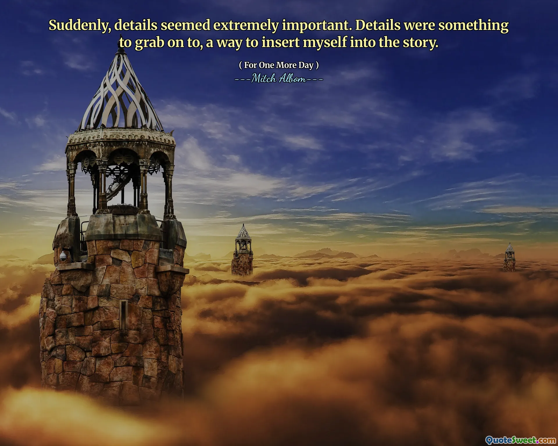 Suddenly, details seemed extremely important. Details were something to grab on to, a way to insert myself into the story.