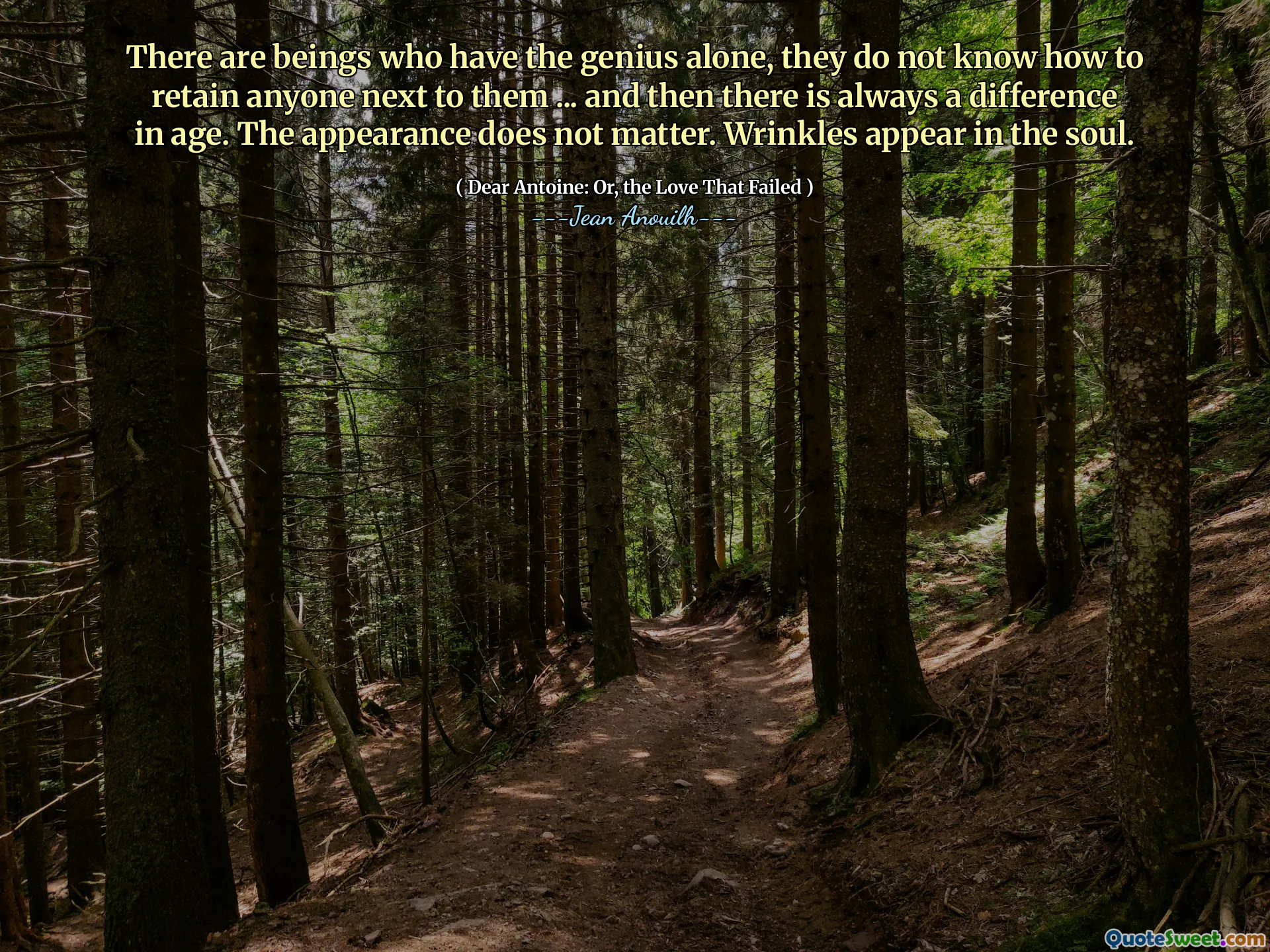 Ada makhluk yang memiliki kejeniusan sendirian, mereka tidak tahu bagaimana mempertahankan siapa pun di sebelah mereka ... dan kemudian selalu ada perbedaan usia. Penampilannya tidak masalah. Kerutan muncul di dalam jiwa.