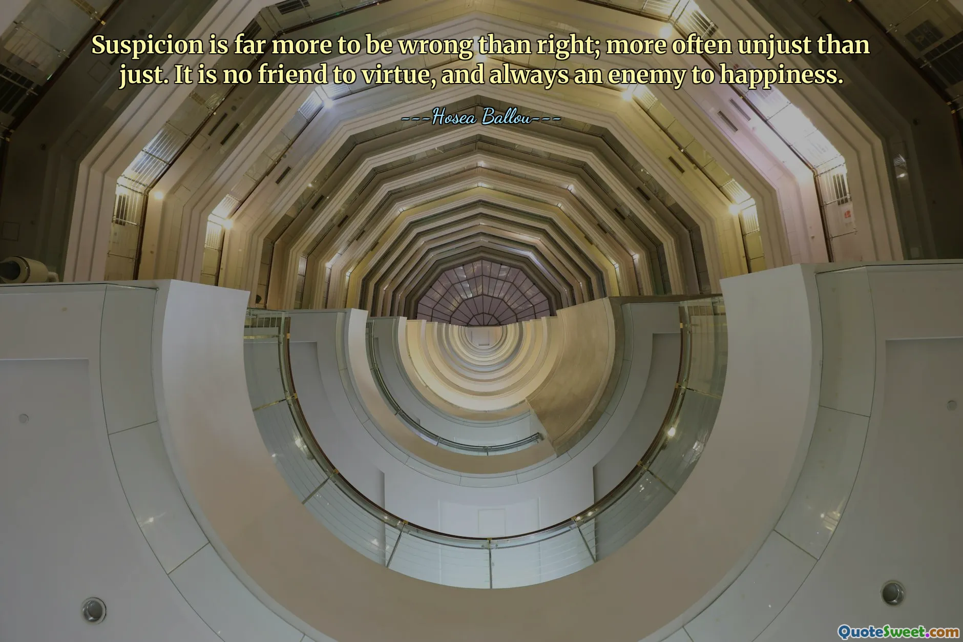 Podezření je mnohem více nesprávné než správné; častěji nespravedlivé než spravedlivé. Není přítelem ctnosti a vždy nepřítelem štěstí.