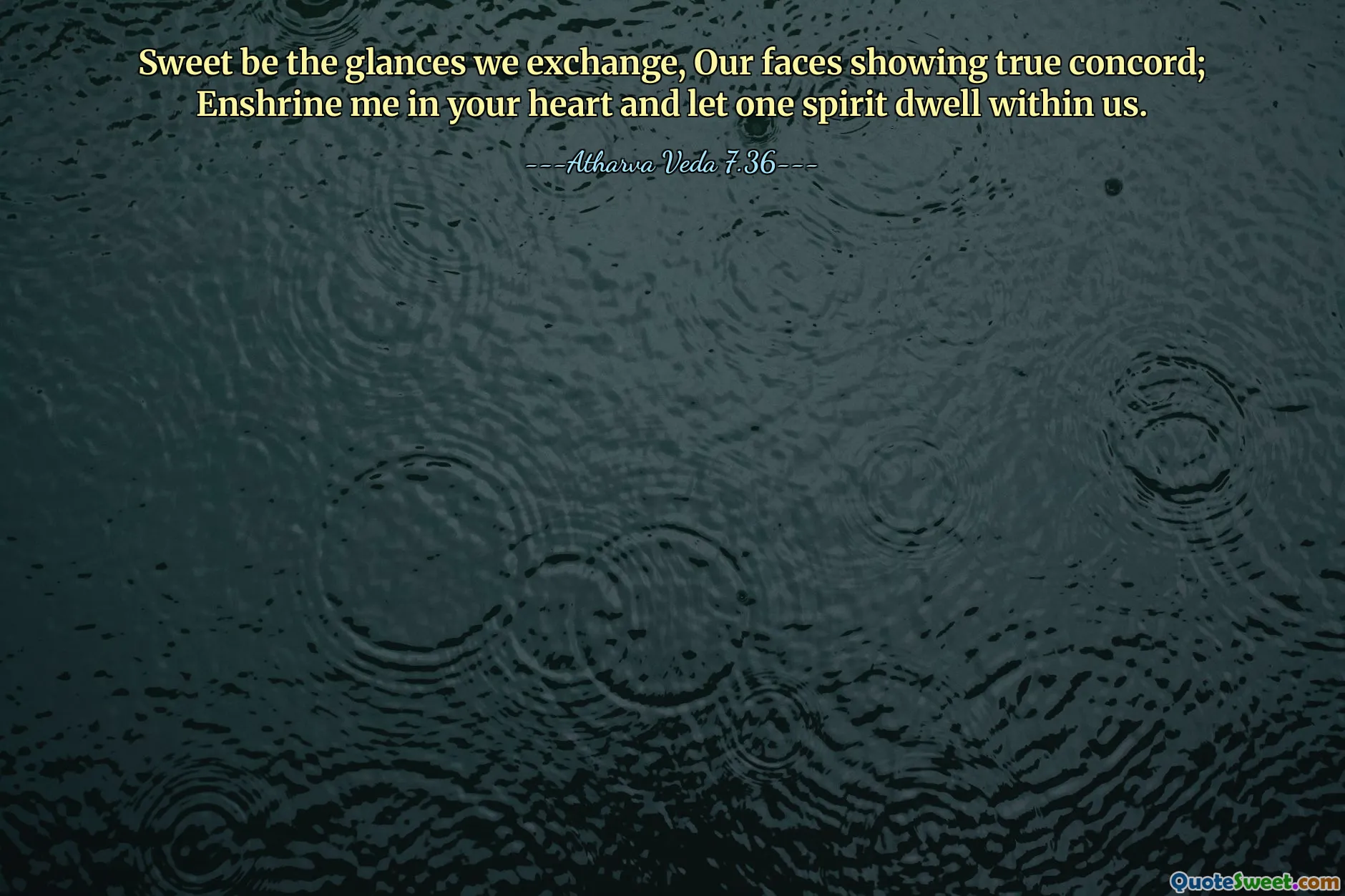 Sweet be the glances we exchange, Our faces showing true concord; Enshrine me in your heart and let one spirit dwell within us.