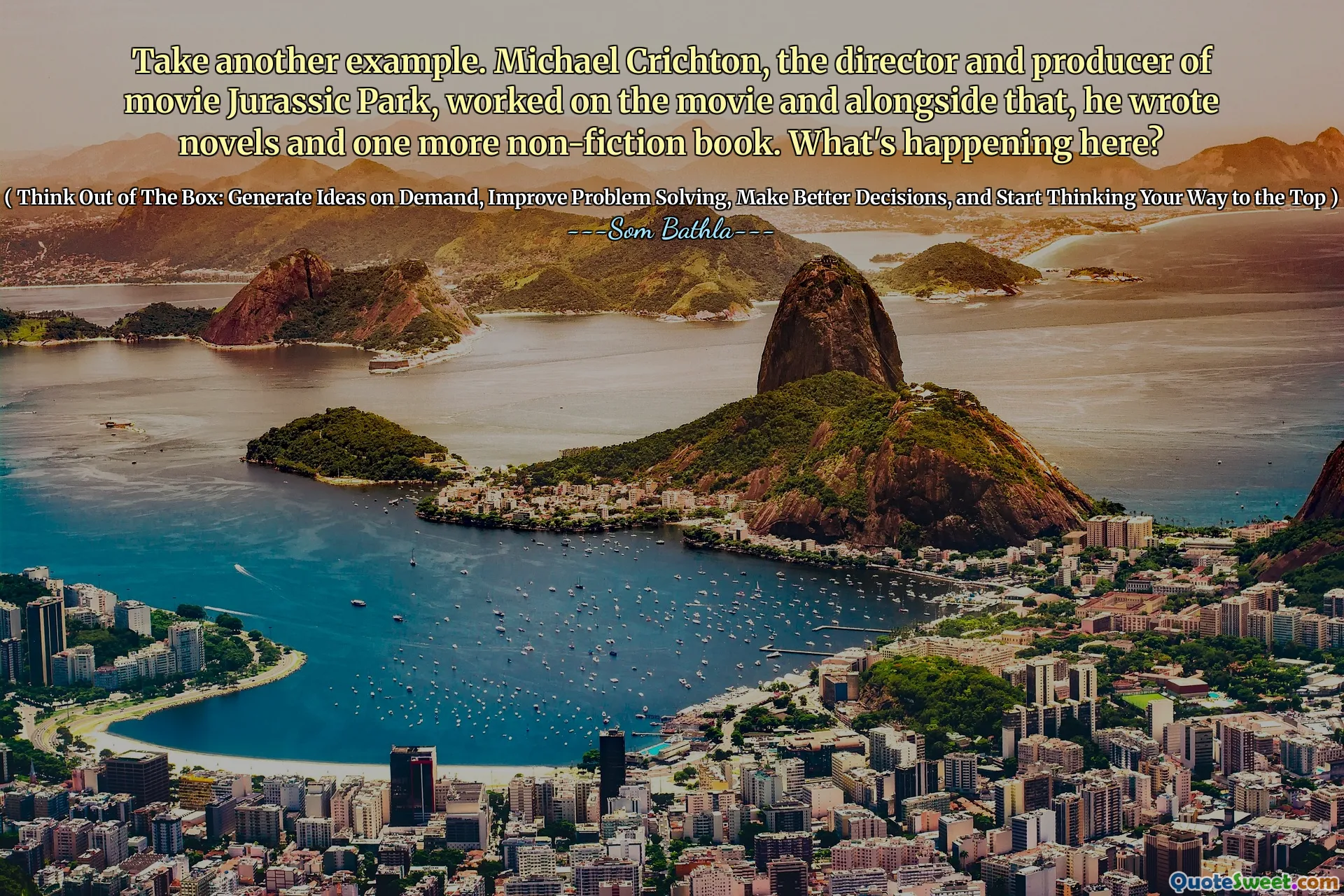 Ia un alt exemplu. Michael Crichton, regizorul și producătorul filmului Jurassic Park, a lucrat la film și alături de asta, a scris romane și încă o carte de non-ficțiune. Ce se întâmplă aici?