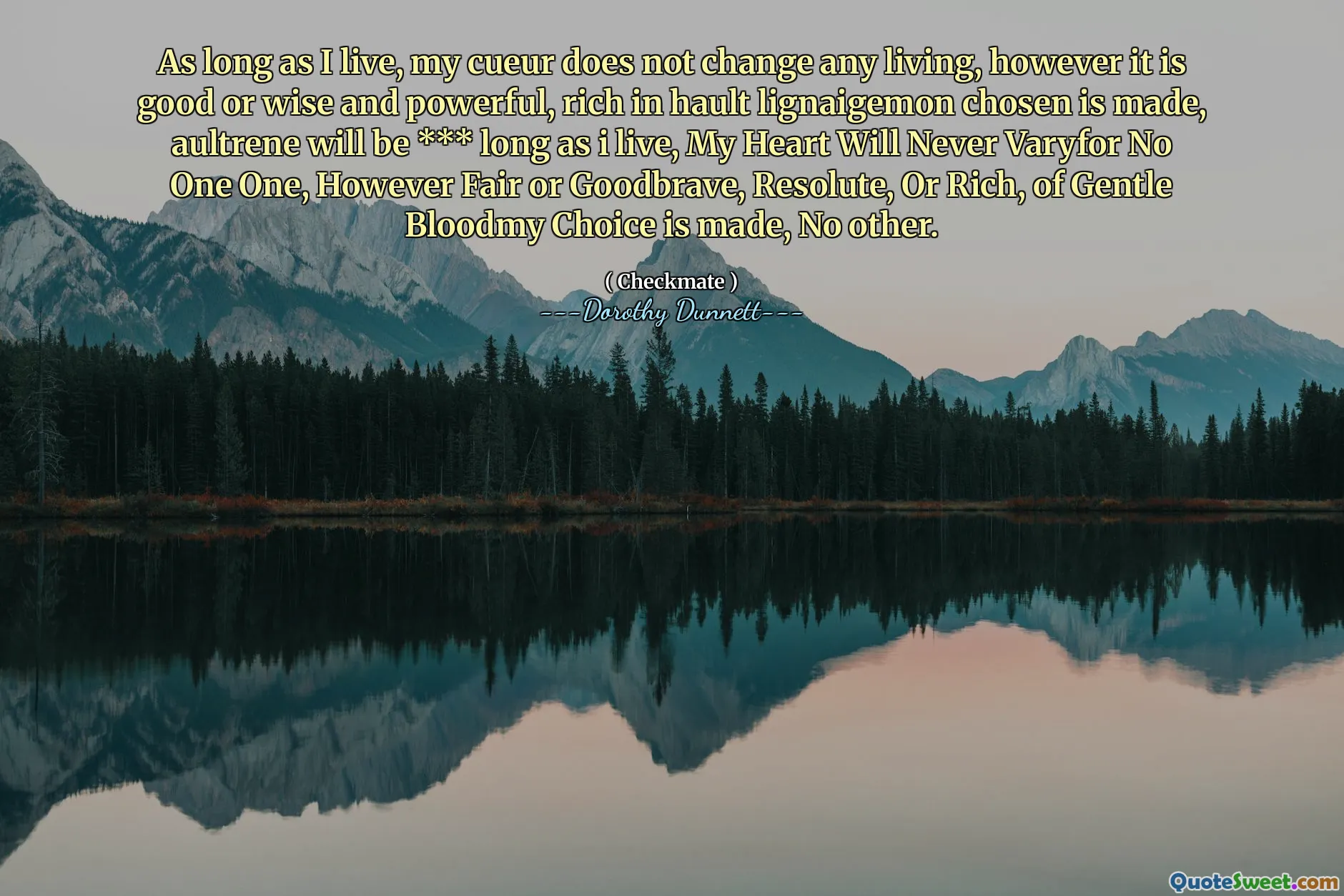 As long as I live, my cueur does not change any living, however it is good or wise and powerful, rich in hault lignaigemon chosen is made, aultrene will be *** long as i live, My Heart Will Never Varyfor No One One, However Fair or Goodbrave, Resolute, Or Rich, of Gentle Bloodmy Choice is made, No other.