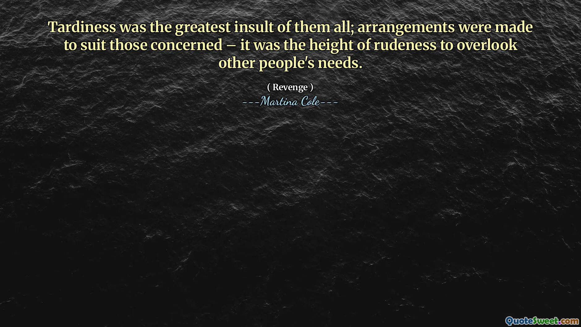 Tardiness was the greatest insult of them all; arrangements were made to suit those concerned – it was the height of rudeness to overlook other people's needs.