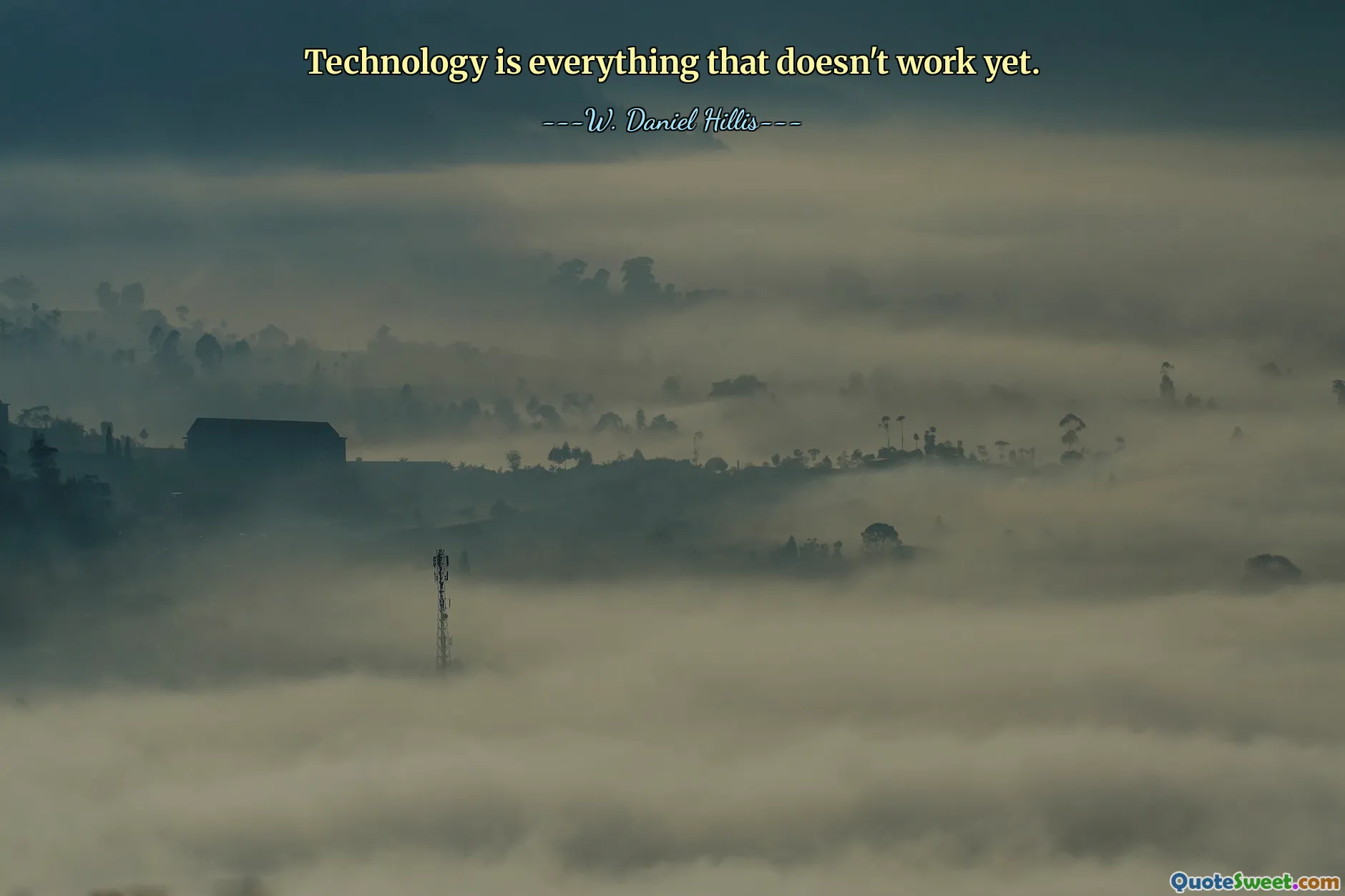 Technology is everything that doesn't work yet.