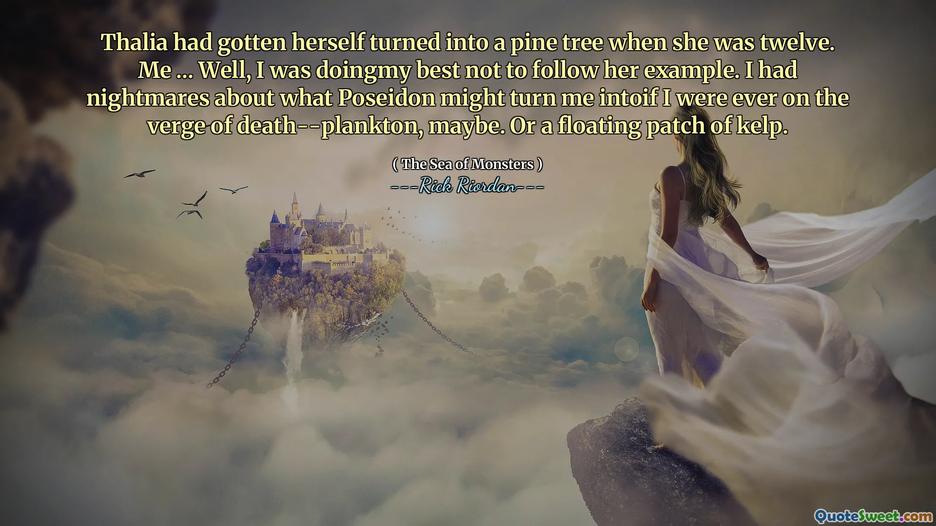 Thalia had gotten herself turned into a pine tree when she was twelve. Me ... Well, I was doingmy best not to follow her example. I had nightmares about what Poseidon might turn me intoif I were ever on the verge of death--plankton, maybe. Or a floating patch of kelp.