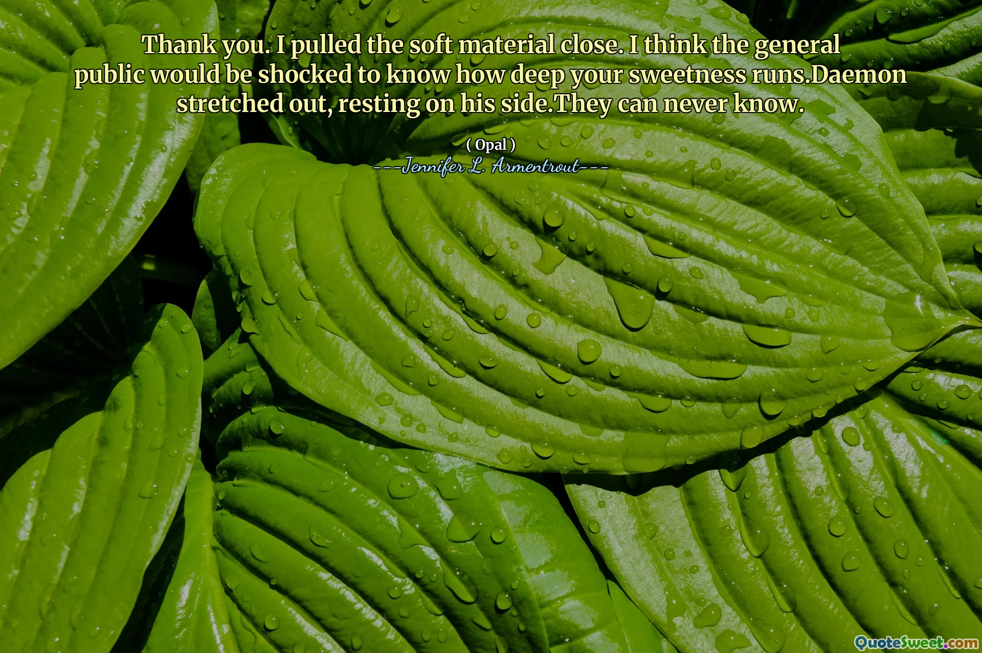 Thank you. I pulled the soft material close. I think the general public would be shocked to know how deep your sweetness runs.Daemon stretched out, resting on his side.They can never know.