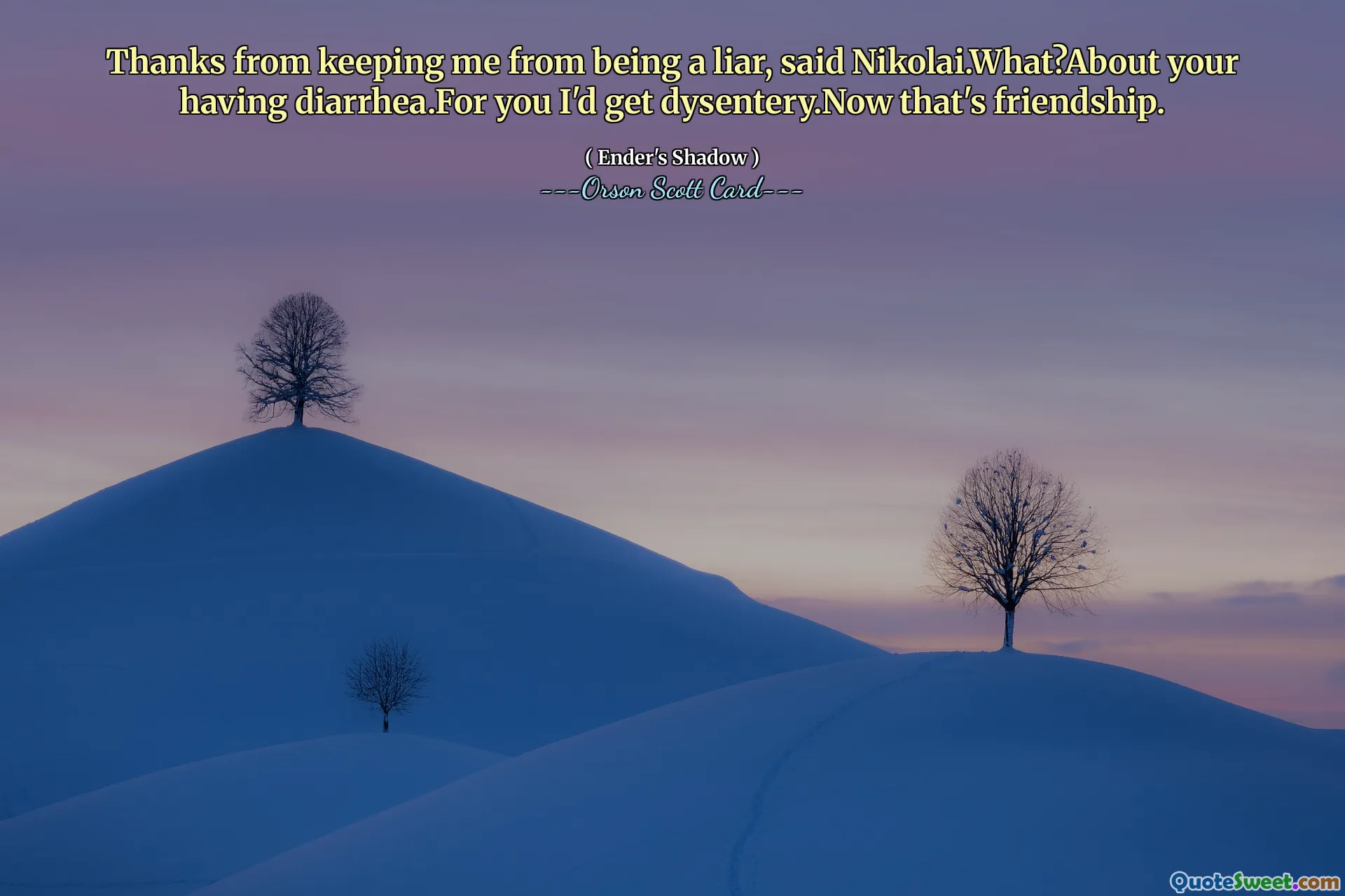 니콜라이가 거짓말쟁이가 되지 않게 해줘서 고마워요.뭐라구요?당신이 설사를 했다는 얘기요.당신이라면 난 이질에 걸릴 겁니다.이제 우정이군요.