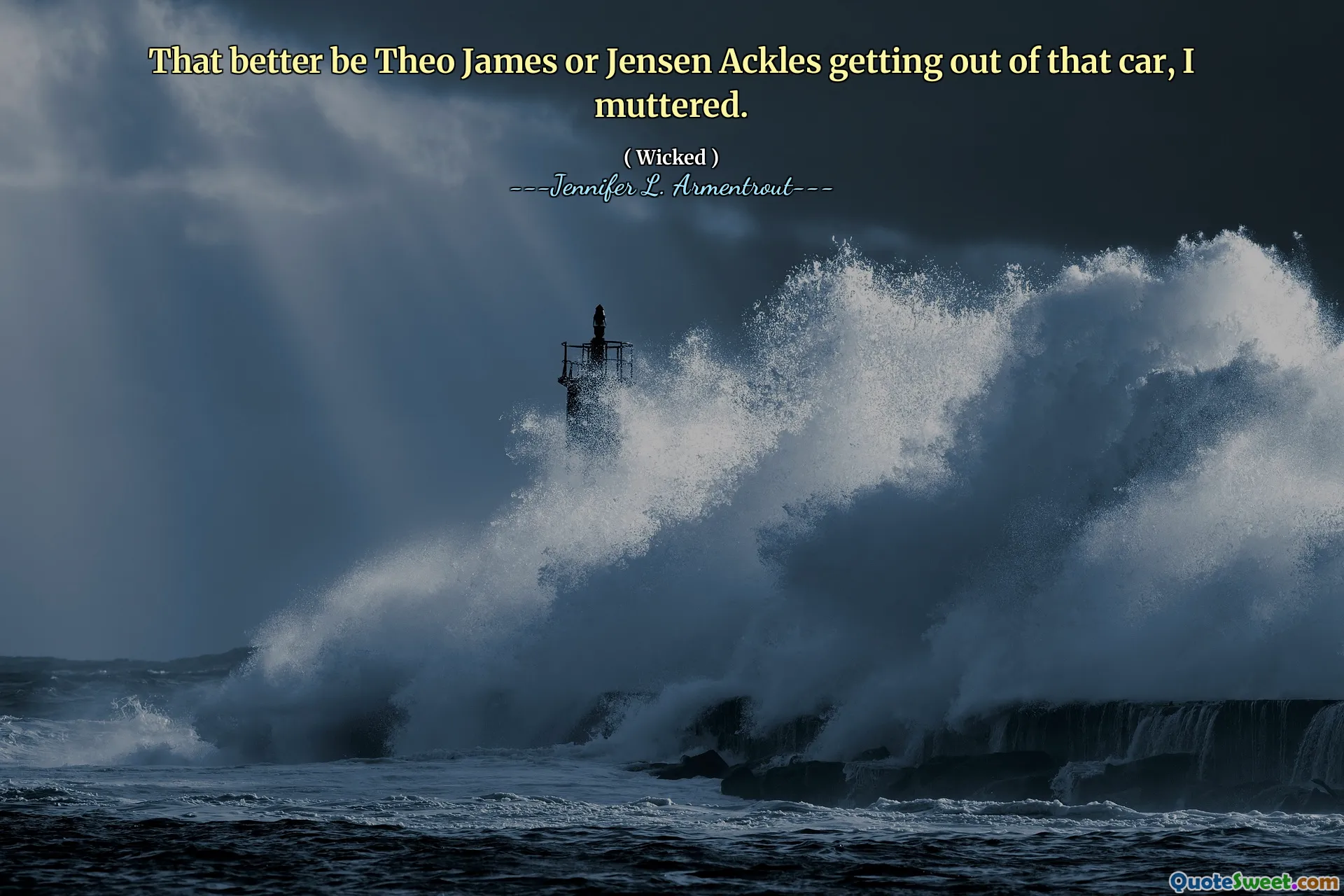 That better be Theo James or Jensen Ackles getting out of that car, I muttered.