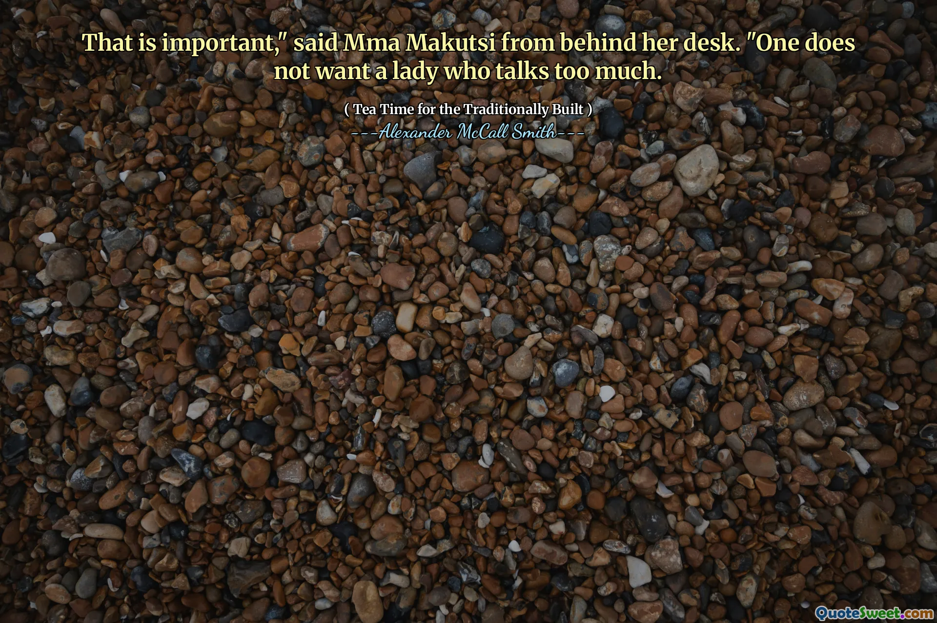 Isso é importante ", disse MMA Makutsi por trás de sua mesa." Não se quer uma senhora que fala demais.