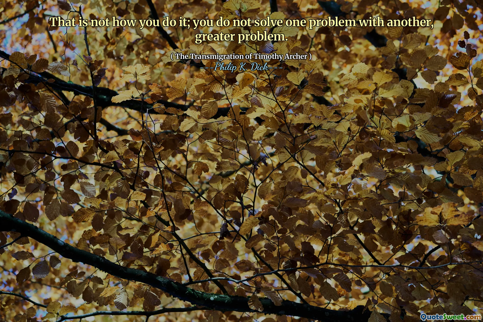 That is not how you do it; you do not solve one problem with another, greater problem.