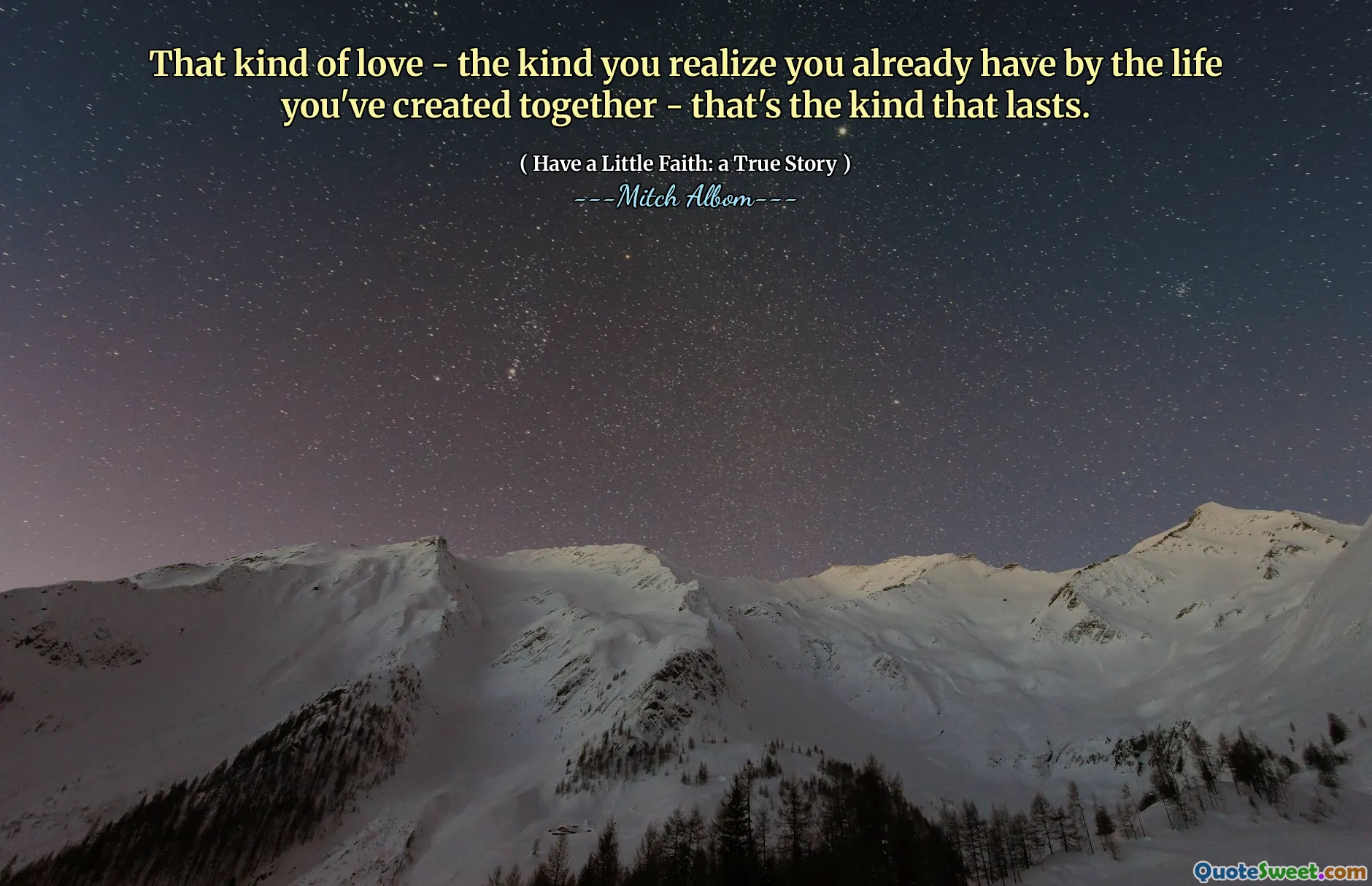 That kind of love - the kind you realize you already have by the life you've created together - that's the kind that lasts.