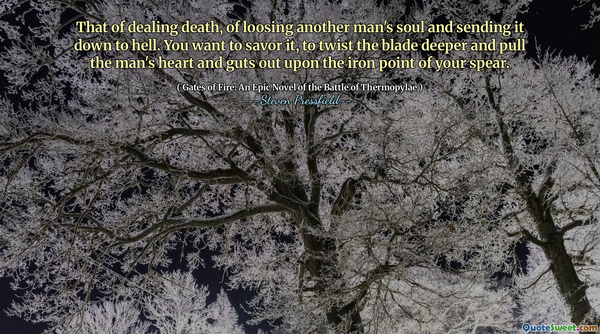 That of dealing death, of loosing another man's soul and sending it down to hell. You want to savor it, to twist the blade deeper and pull the man's heart and guts out upon the iron point of your spear.