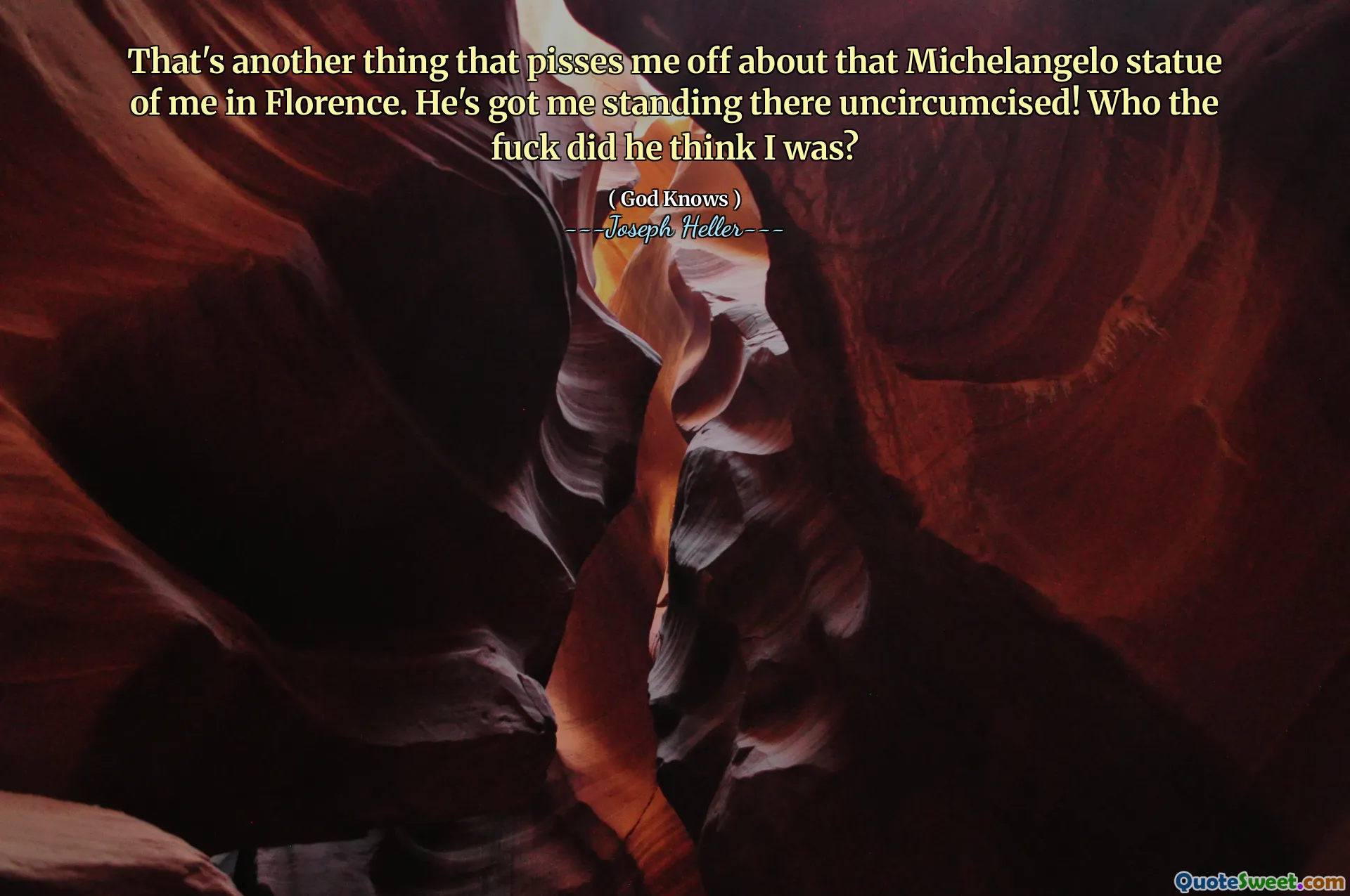 ეს კიდევ ერთი რამ არის, რაც მე მაშლობს იმ მიქელანჯელოს ქანდაკებას ფლორენციაში. მან მიმიყვანა იქ, სადაც ვიდექი უნებლიეთ! ვინ ფიქრობდა, რომ მე ვიყავი?