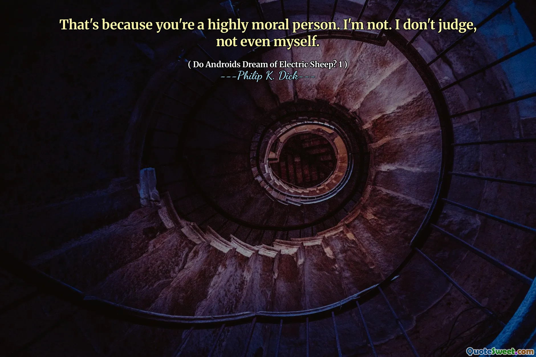 那是因为你是一个高度道德的人。我不是。我不判断，甚至不是我自己。