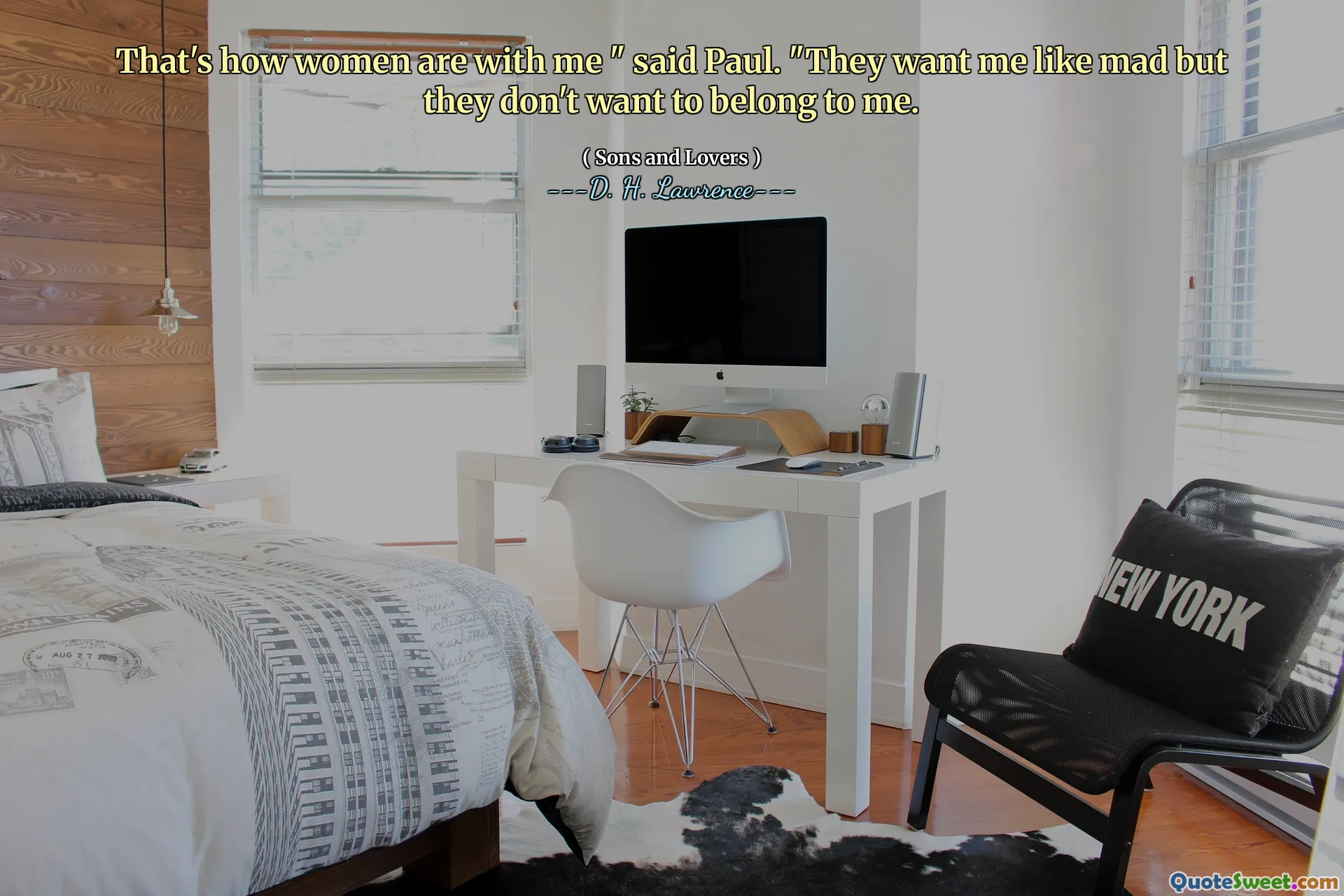 That's how women are with me " said Paul. "They want me like mad but they don't want to belong to me.