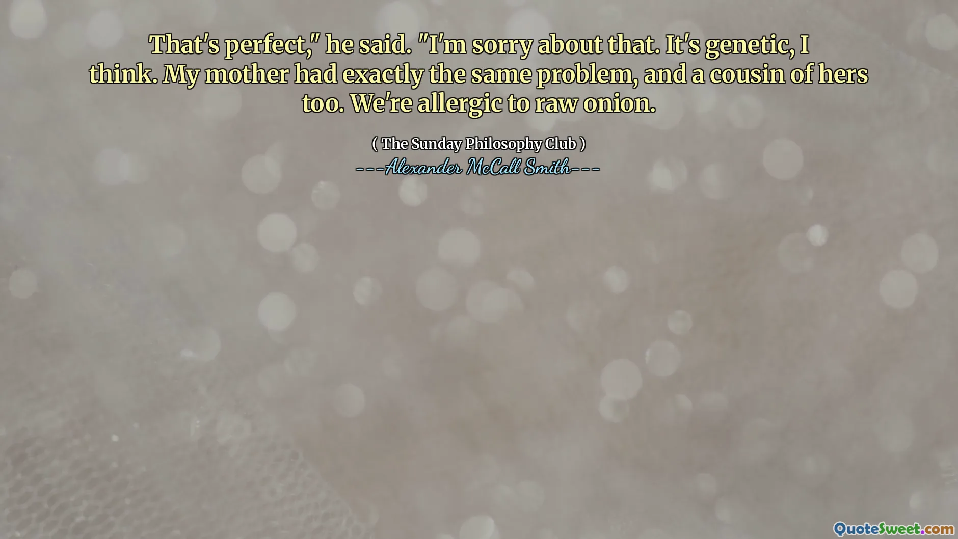 这很完美，”他说。“对此我感到抱歉。我认为这是遗传的。我母亲也有同样的问题，也是她的表弟。我们对洋葱过敏。