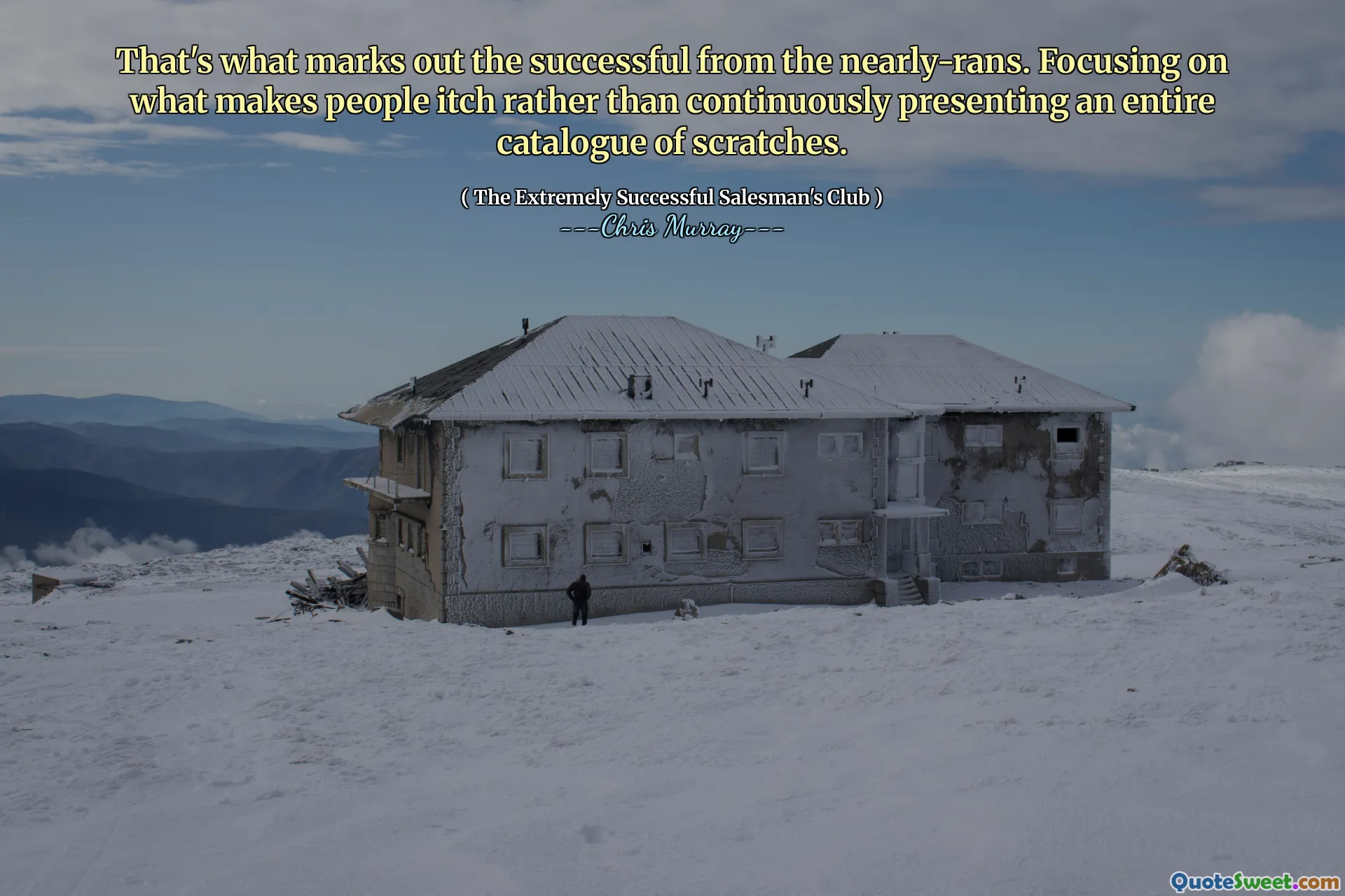 Det är vad som markerar det framgångsrika från nästan rans. Att fokusera på vad som gör att människor kliar snarare än att kontinuerligt presentera en hel katalog över repor.