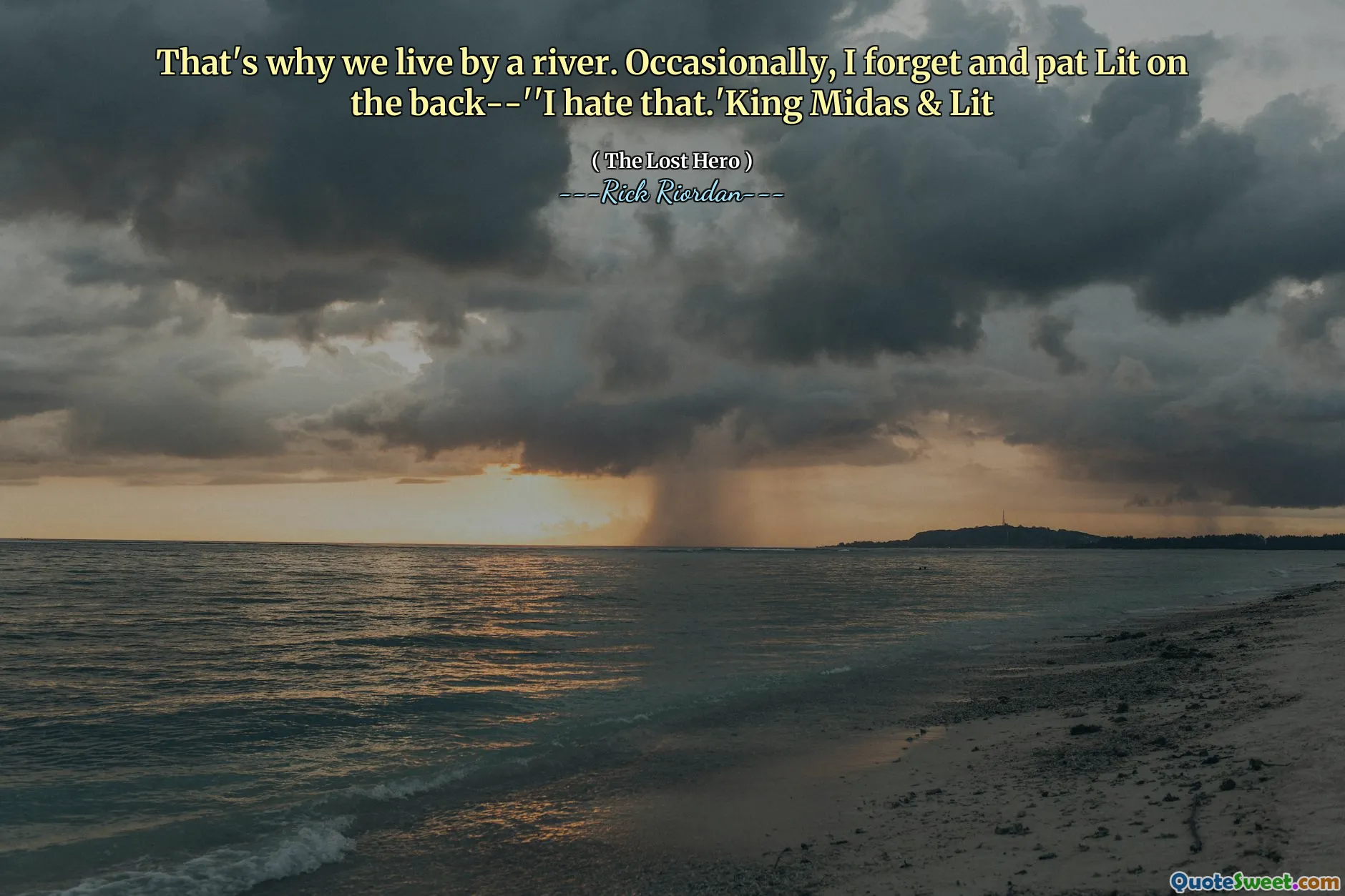 That's why we live by a river. Occasionally, I forget and pat Lit on the back--''I hate that.'King Midas & Lit