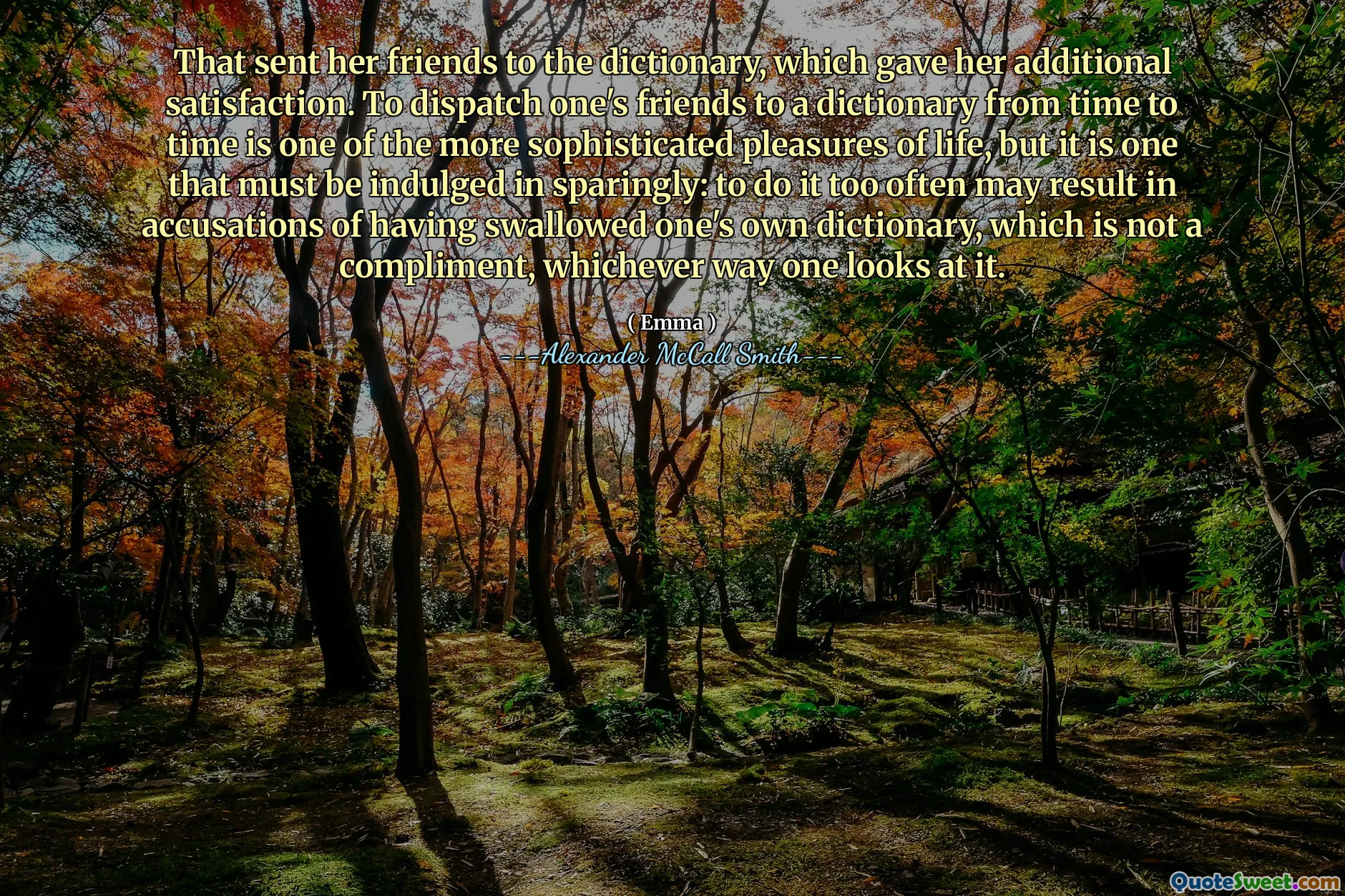 Điều đó đã gửi bạn bè của cô ấy đến từ điển, điều này đã cho cô ấy thêm sự hài lòng. Thỉnh thoảng gửi bạn bè đến một từ điển là một trong những thú vui tinh vi hơn của cuộc sống, nhưng đó là một điều phải được thưởng thức một cách tiết kiệm Không phải là một lời khen, bất cứ cách nào một người nhìn vào nó.