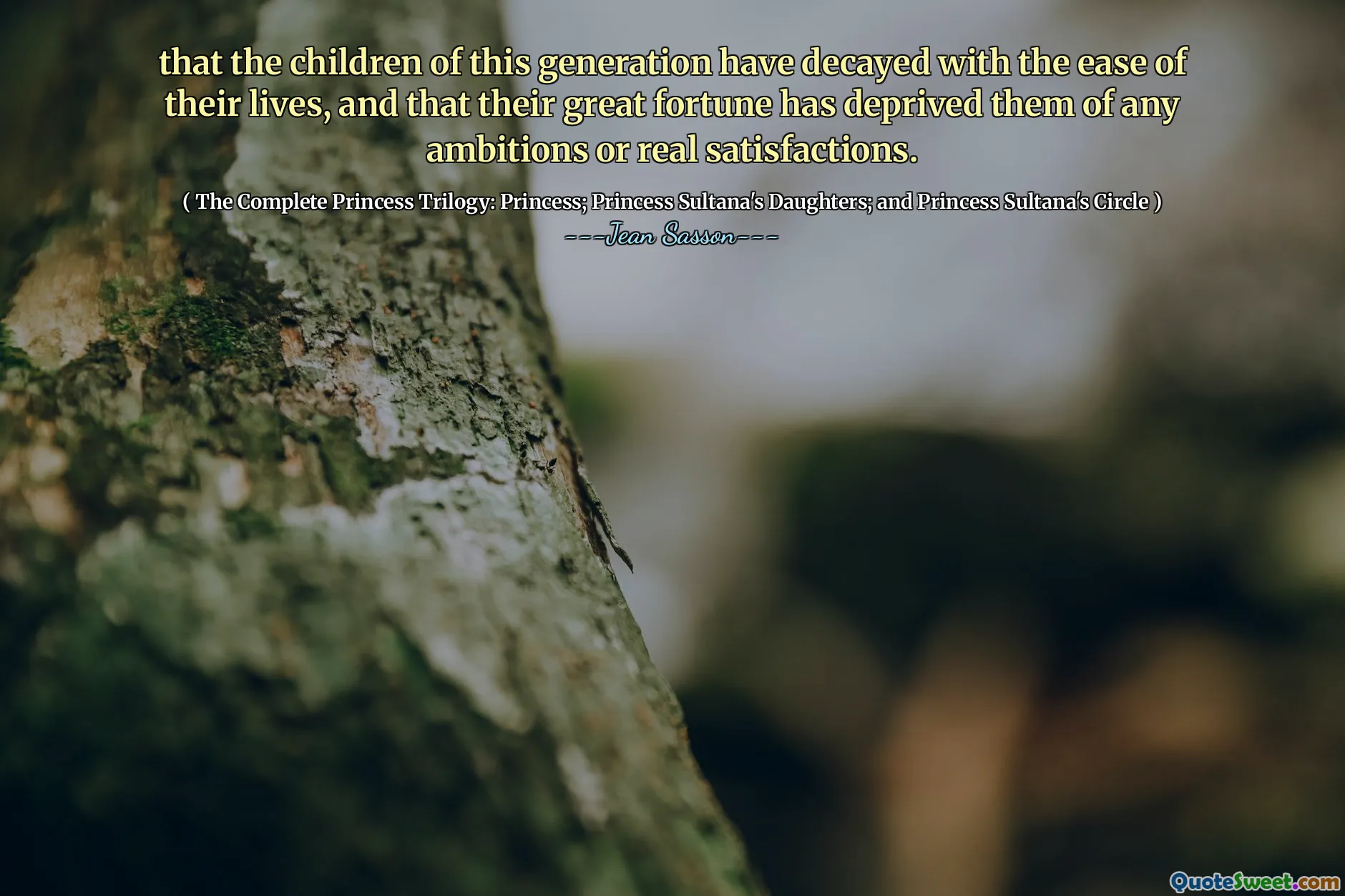 that the children of this generation have decayed with the ease of their lives, and that their great fortune has deprived them of any ambitions or real satisfactions.