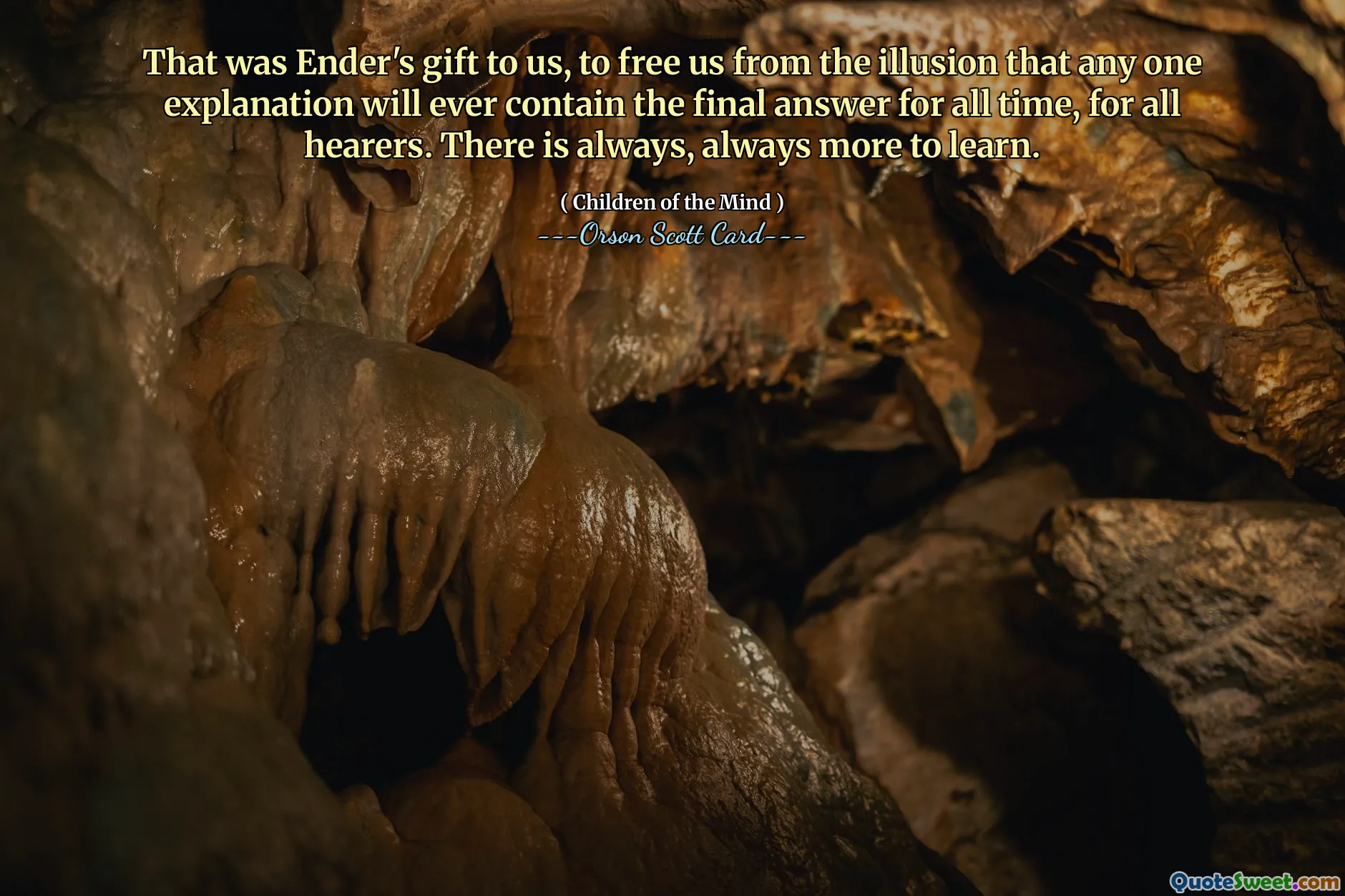 That was Ender's gift to us, to free us from the illusion that any one explanation will ever contain the final answer for all time, for all hearers. There is always, always more to learn.