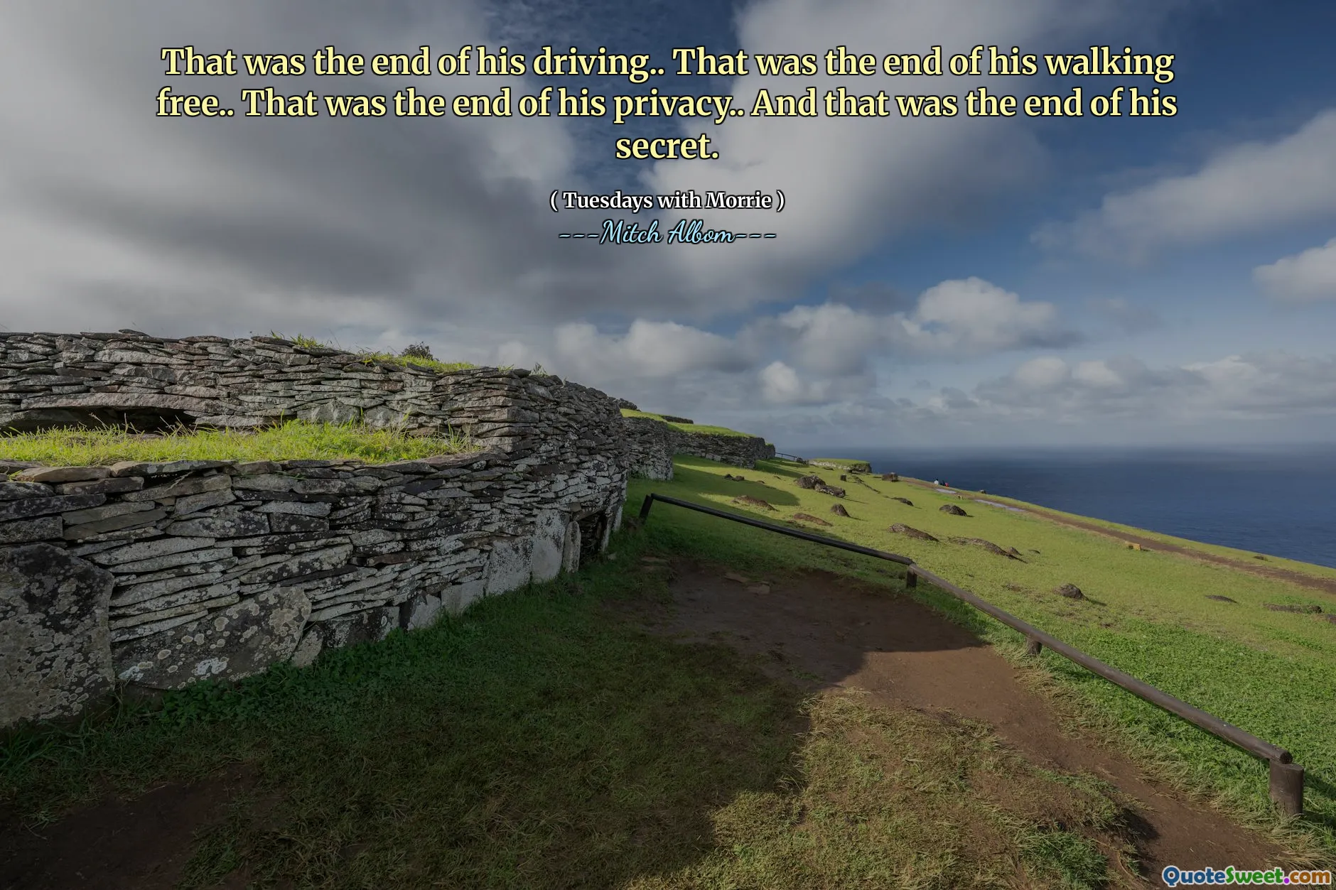 That was the end of his driving.. That was the end of his walking free.. That was the end of his privacy.. And that was the end of his secret.
