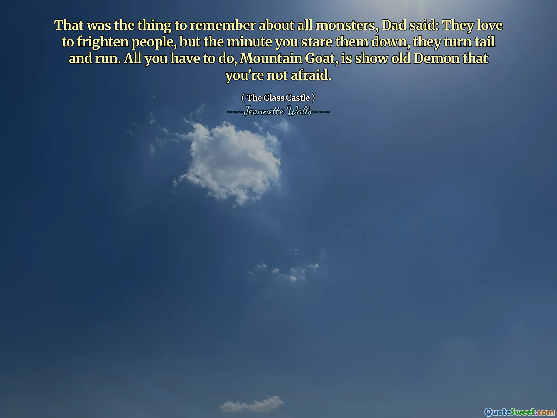 Det var saken att komma ihåg om alla monster, sa pappa: de älskar att skrämma människor, men när du stirrar ner dem vänder de svansen och springer. Allt du behöver göra, bergsget, är att visa gammal demon att du inte är rädd.