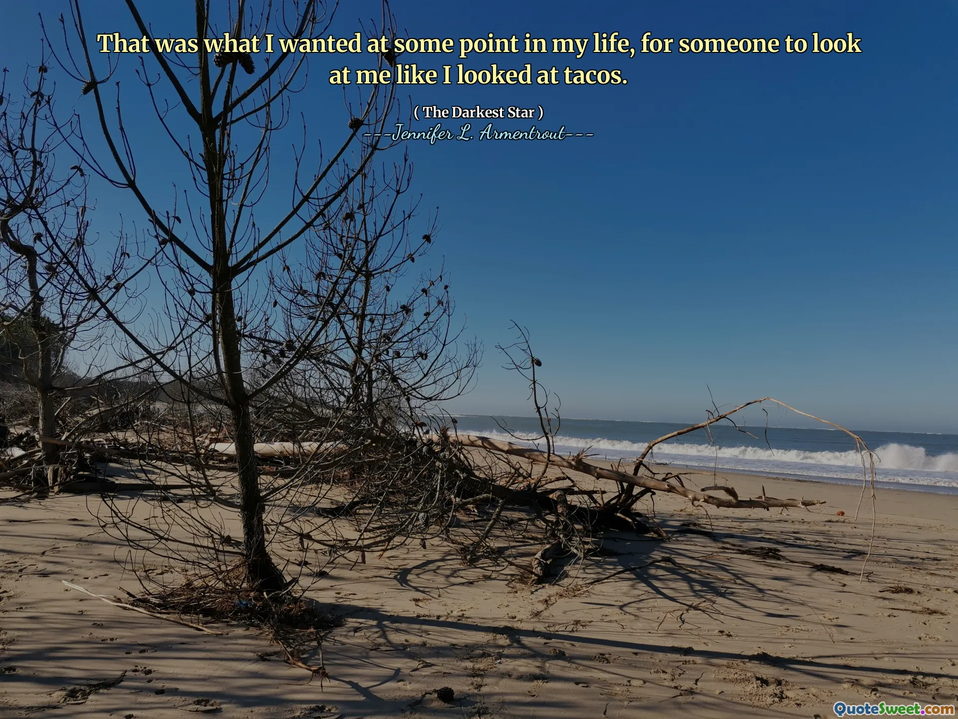 That was what I wanted at some point in my life, for someone to look at me like I looked at tacos.