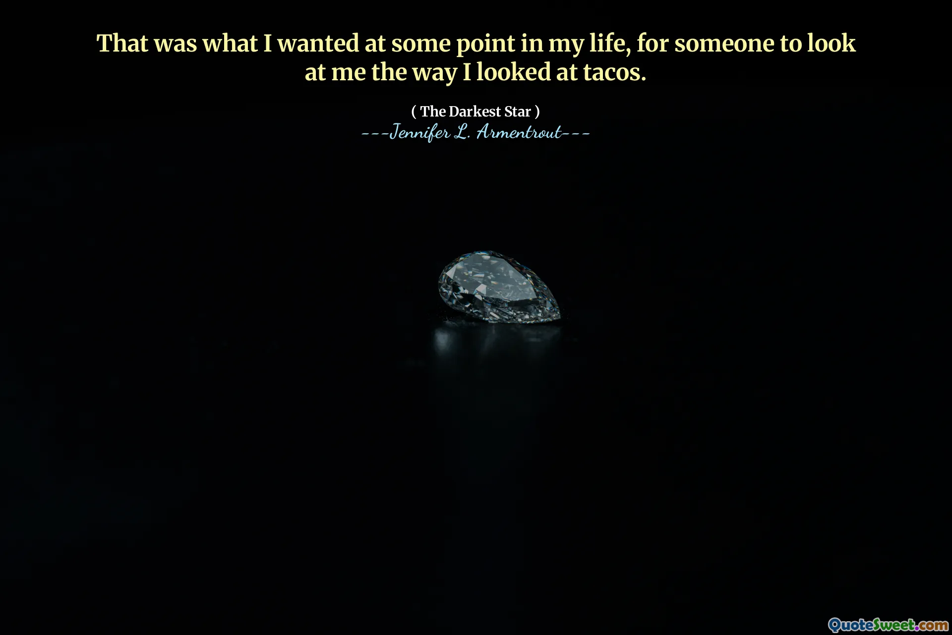 That was what I wanted at some point in my life, for someone to look at me the way I looked at tacos.