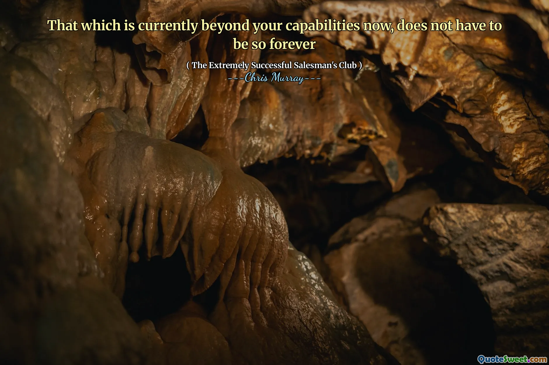 Det som för närvarande är utanför dina kapaciteter nu behöver inte vara så för alltid