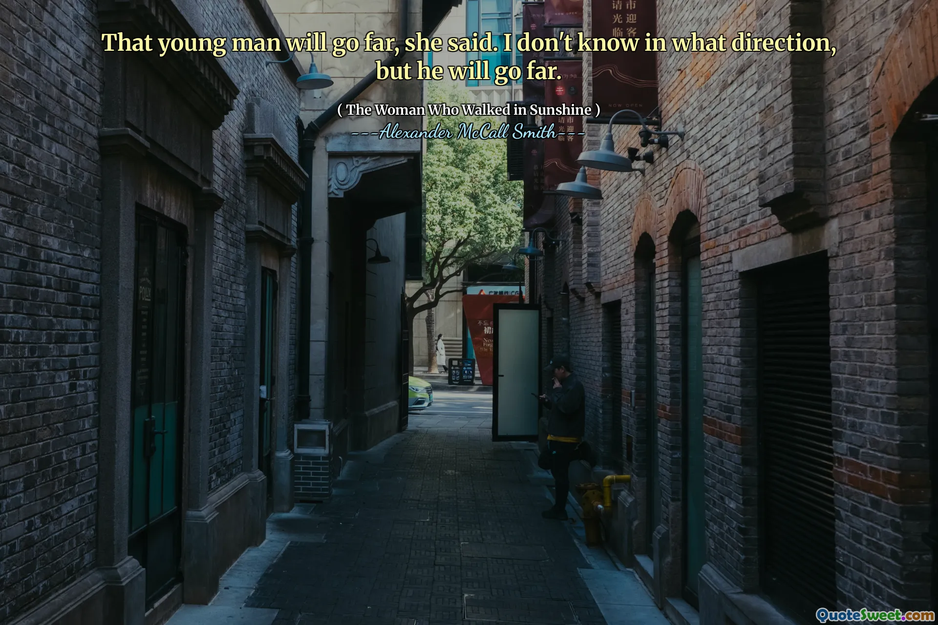 Tânărul acela va merge departe, a spus ea. Nu știu în ce direcție, dar va merge departe.