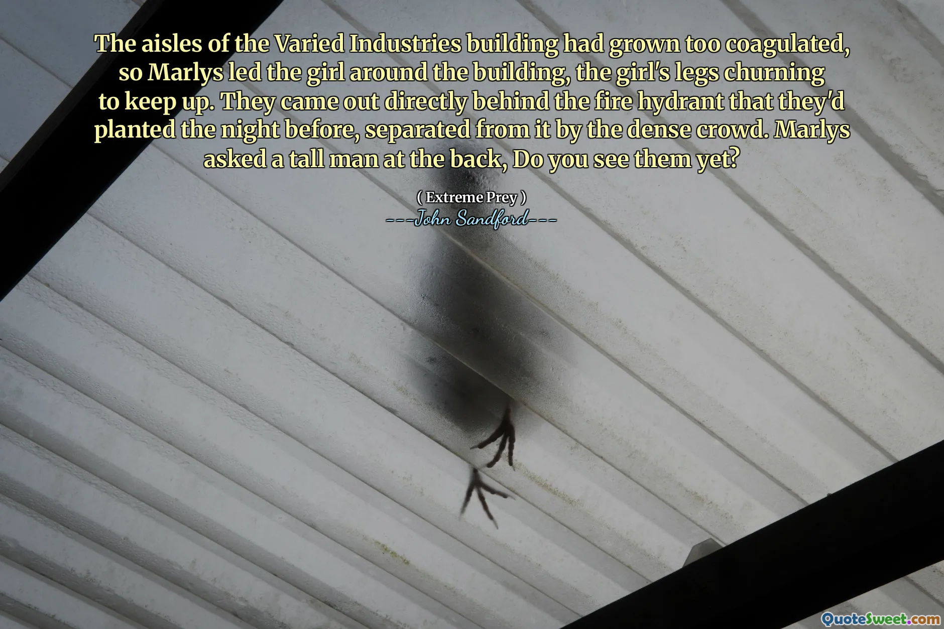 The aisles of the Varied Industries building had grown too coagulated, so Marlys led the girl around the building, the girl's legs churning to keep up. They came out directly behind the fire hydrant that they'd planted the night before, separated from it by the dense crowd. Marlys asked a tall man at the back, Do you see them yet?