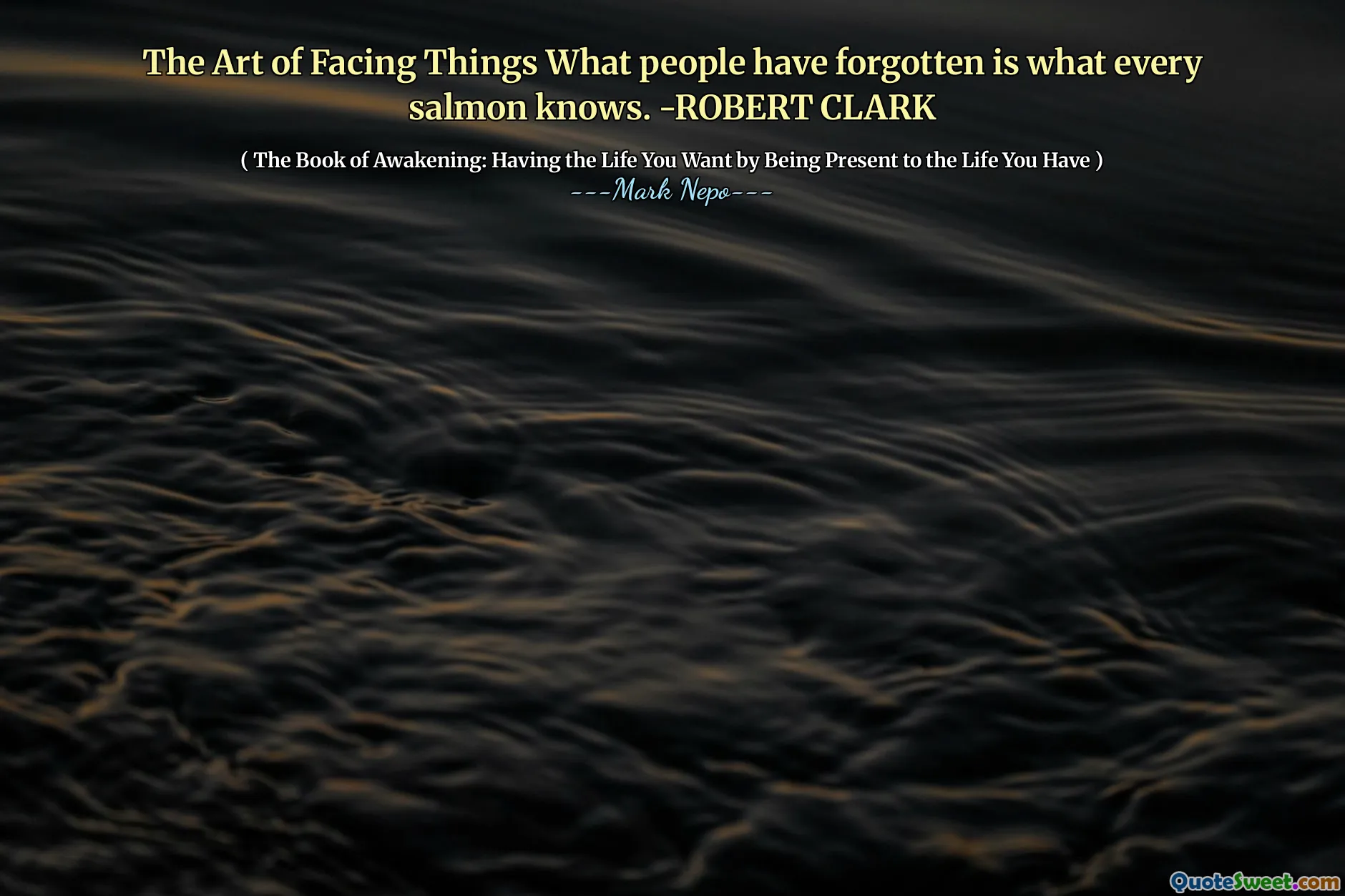 The Art of Facing Things What people have forgotten is what every salmon knows. -ROBERT CLARK