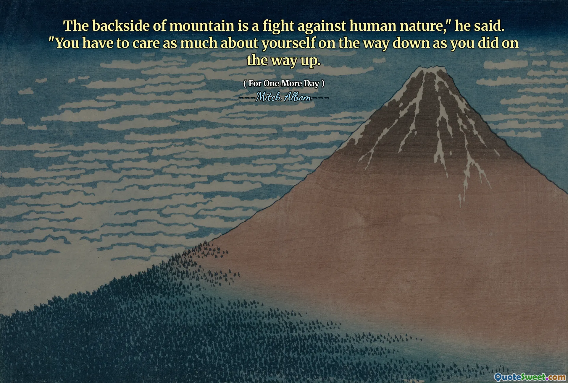 Zwrócenie góry jest walką z ludzką naturą - powiedział. „Musisz tak samo troszczyć się o siebie w drodze w dół, jak w drodze.