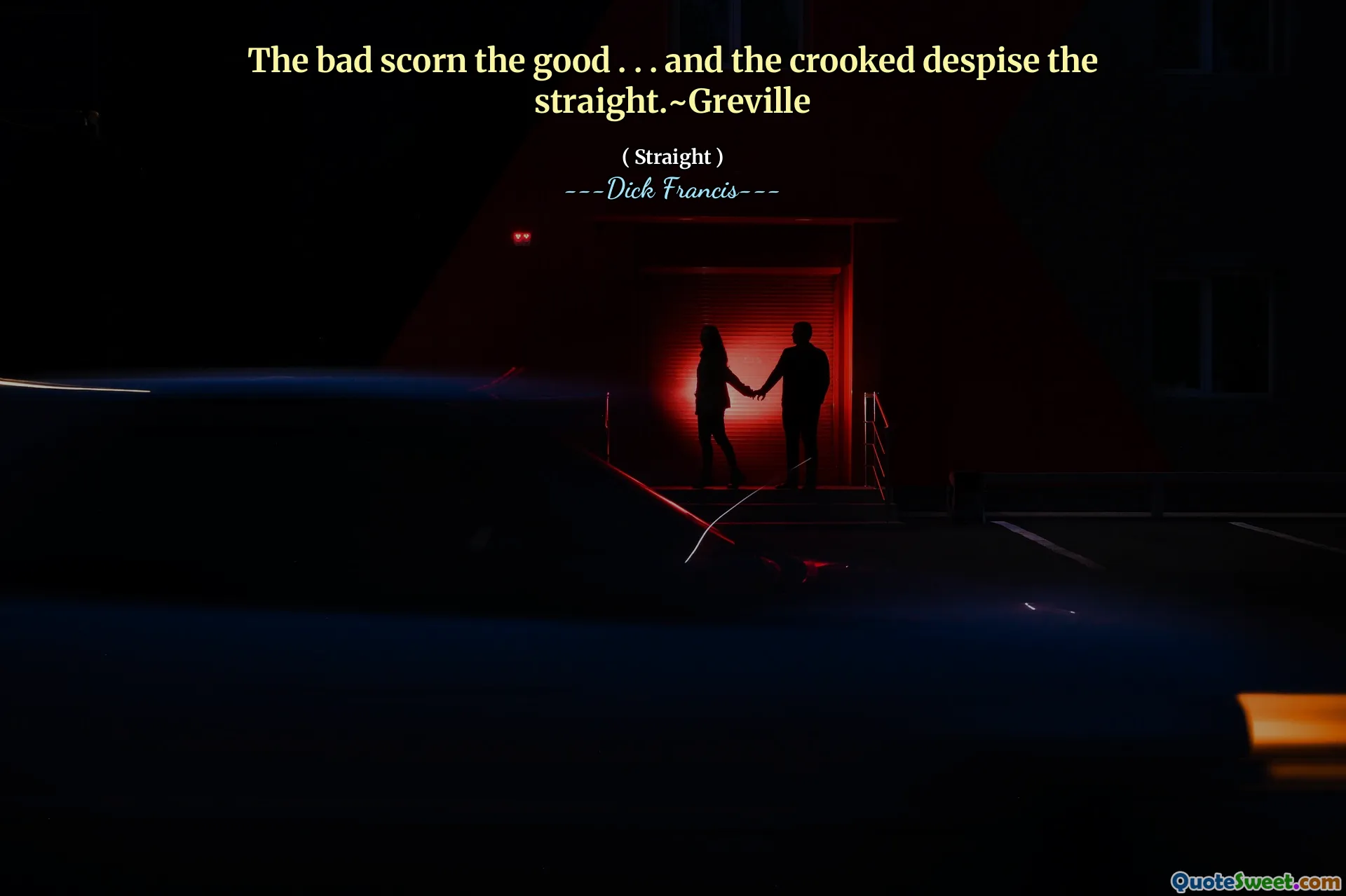 The bad scorn the good . . . and the crooked despise the straight.~Greville