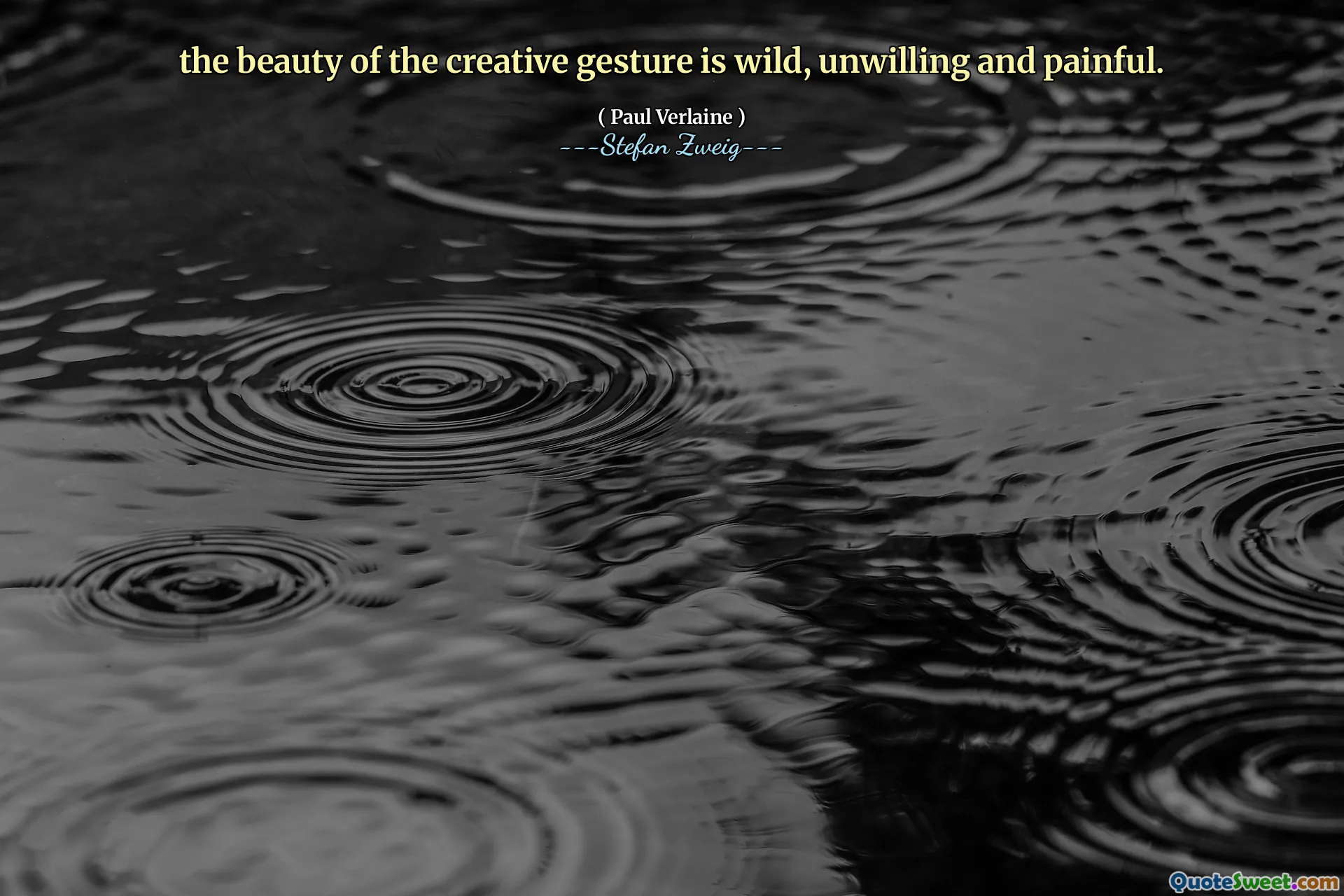 the beauty of the creative gesture is wild, unwilling and painful.